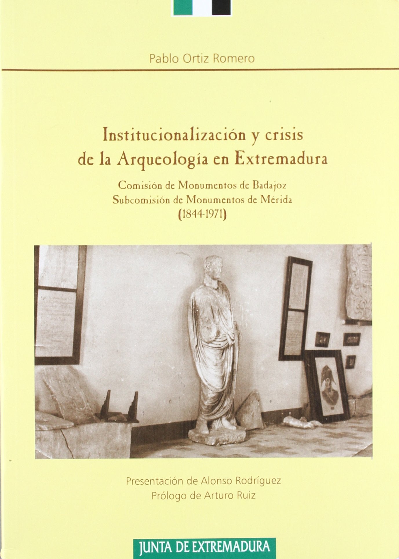 Institucionalización y crisis de la arqueología en Extremadura : Comisión de Monumentos de Badajoz, Subcomisión de Monumentos de Mérida (1844-1971) Social Sciences