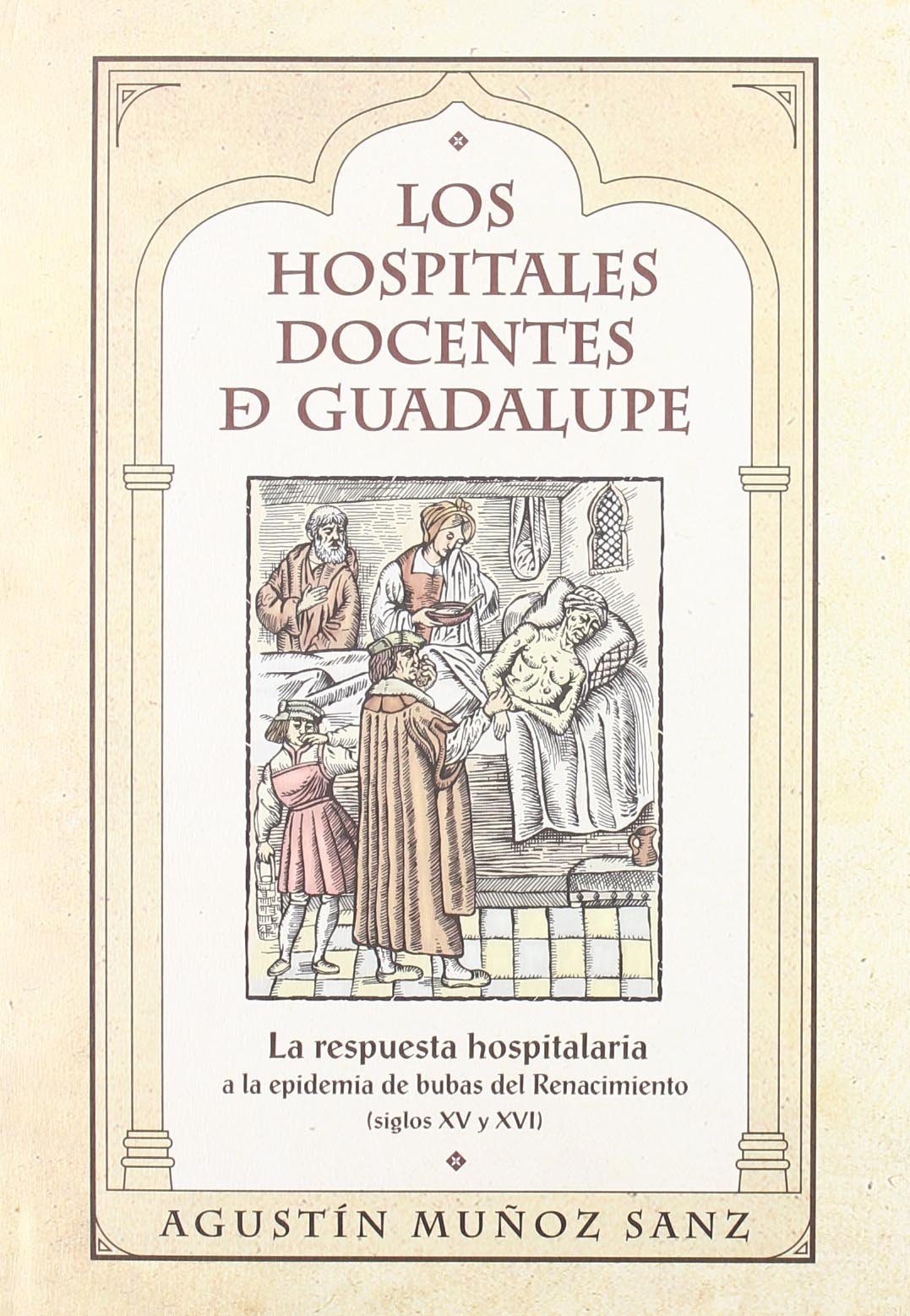 HOSPITALES DOCENTES DE GUADALUPE: LA RESPUESTA HOSPITALARIA A LA EPIDEMIA DE BUBAS DEL RENACIMIENTO (SIGLOS XV Y XVI) Social Sciences