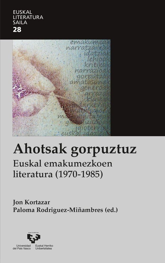 Ahotsak gorpuztuz. Euskal emakumezkoen literatura (1970-1985) (Euskal Literatura Saila, Band 28) Books