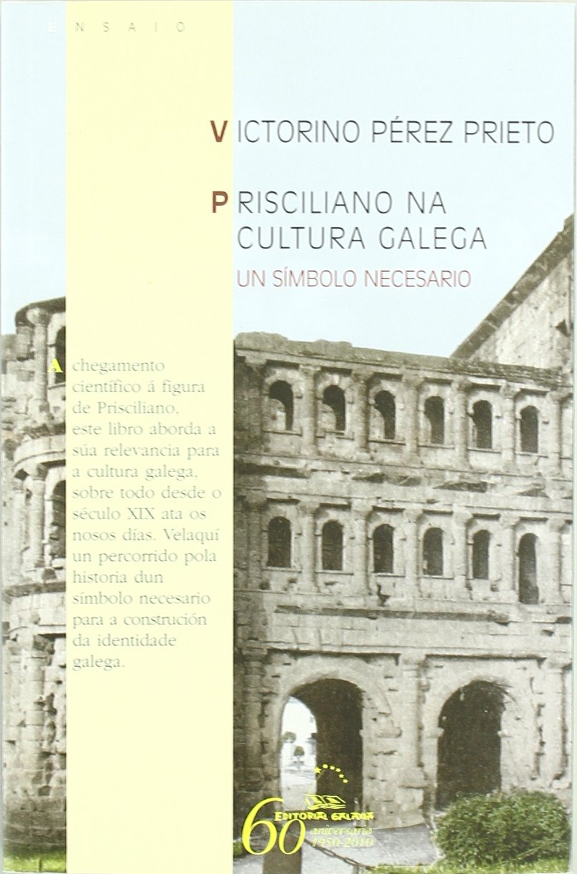 Prisciliano na cultura galega: Un símbolo necesario: Un Simbolo Necesario (Ensaio, Band 57) Books