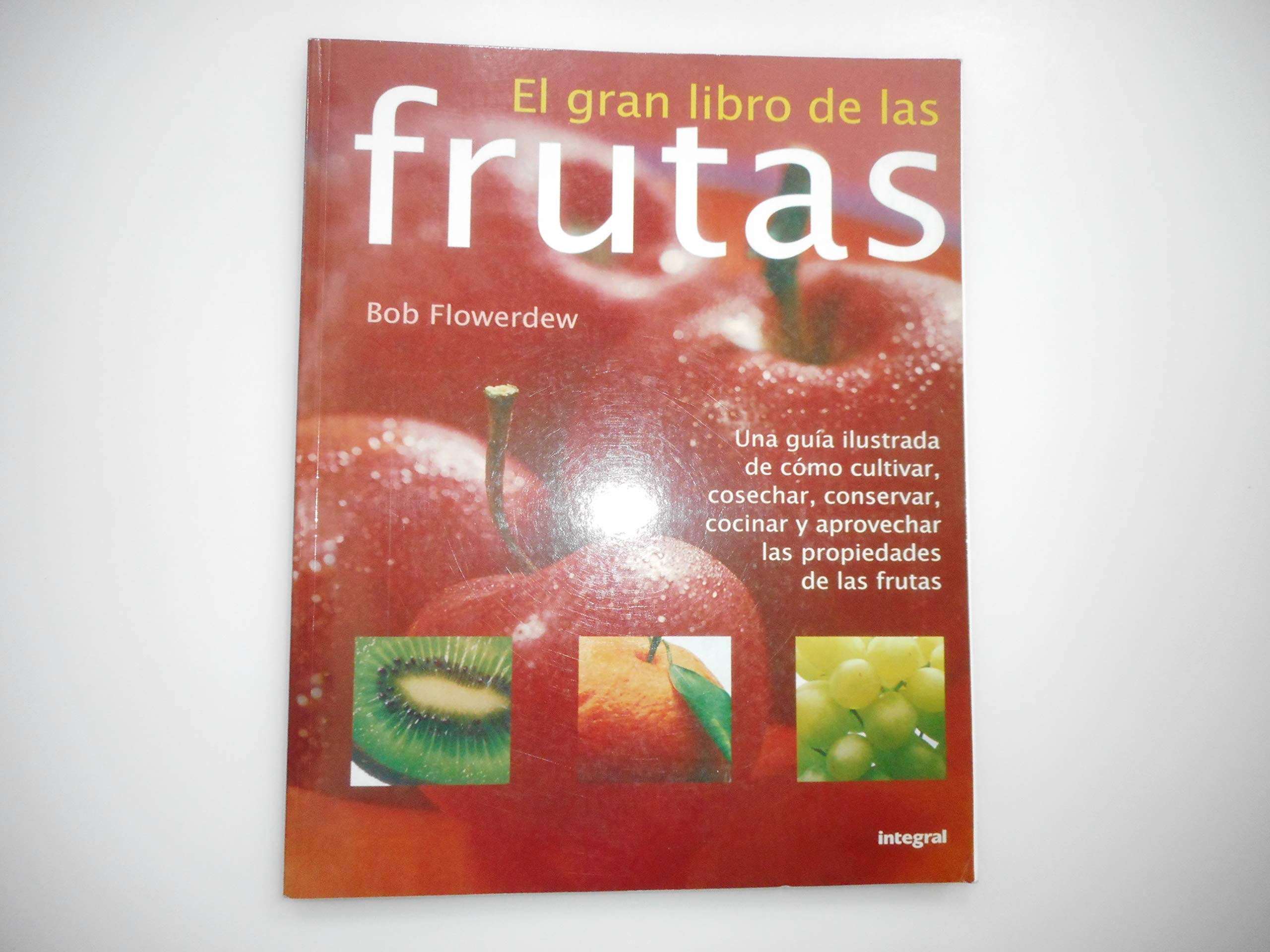 El gran libro de las frutas. GuÝa ilustrada de c¾mo cultivar, cosechar, conservar y aprovechar book