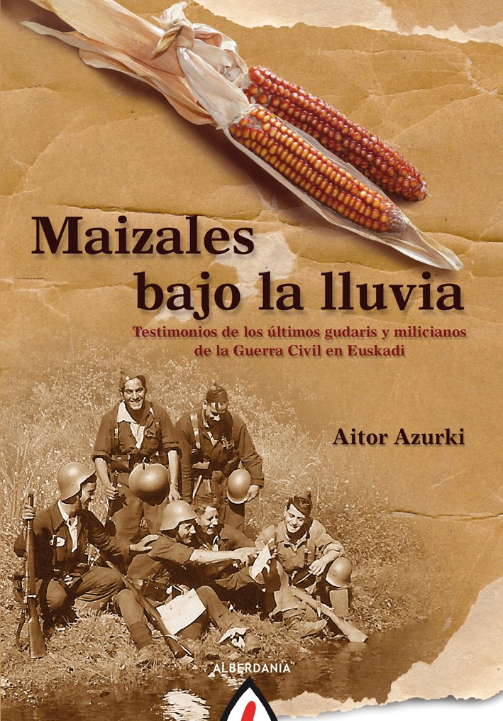 Maizales bajo la lluvia : testimonios de los últimos gudaris y milicianos de la Guerra Civil en Euskadi (Alga, Band 63) Contemporary literature Books