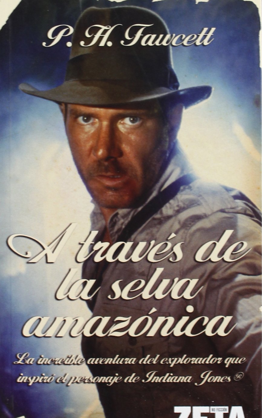 A través de la selva amazónica : la increíble aventura del explorador que inspiró el personaje de Indiana Jones (BEST SELLER ZETA BOLSILLO, Band 0) Geology & Geography