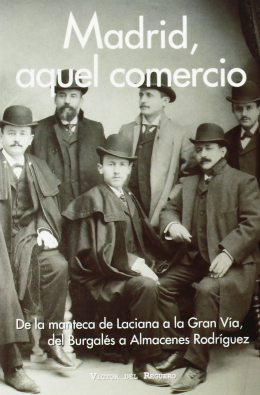 Madrid, aquel comercio: De la manteca de Laciana a la Gran Vía, del Burgalés a Almacenes Rodríguez book