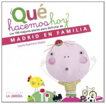 ¿Que hacemos hoy?: Los 100 mejores planes para disfrutar de Madrid en familia book