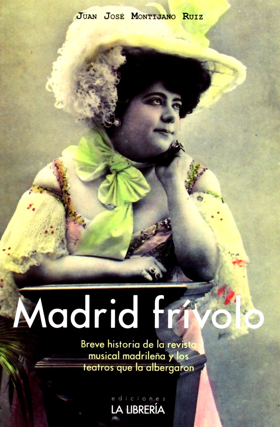 Madrid frívolo : breve historia de la revista musical madrileña y los teatros que la albergaron Social Sciences