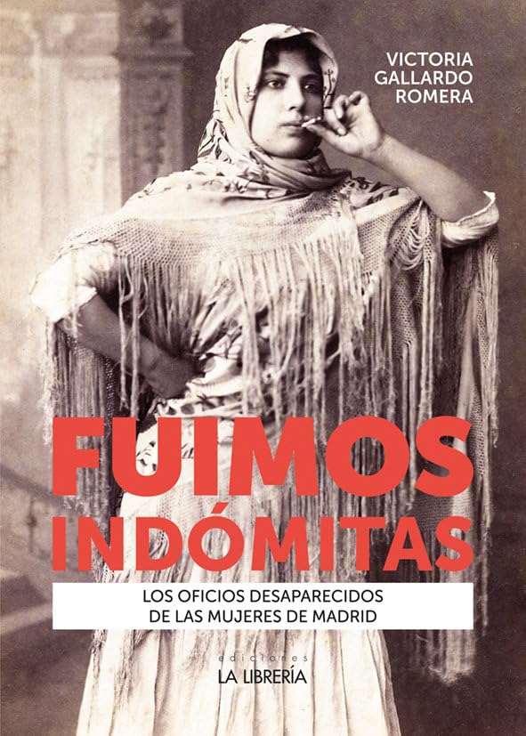 Fuimos indómitas: Los oficios desaparecidos de las mujeres de Madrid book