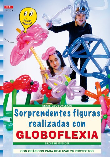 Serie Globoflexia nº 3. SORPRENDENTES FIGURAS REALIZADAS CON GLOBOFLEXIA SORPRENDENTES FIGURAS REA Books