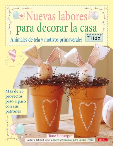 Nuevas labores para decorar la casa : animales de tela y motivos primaverales tilda Social Sciences