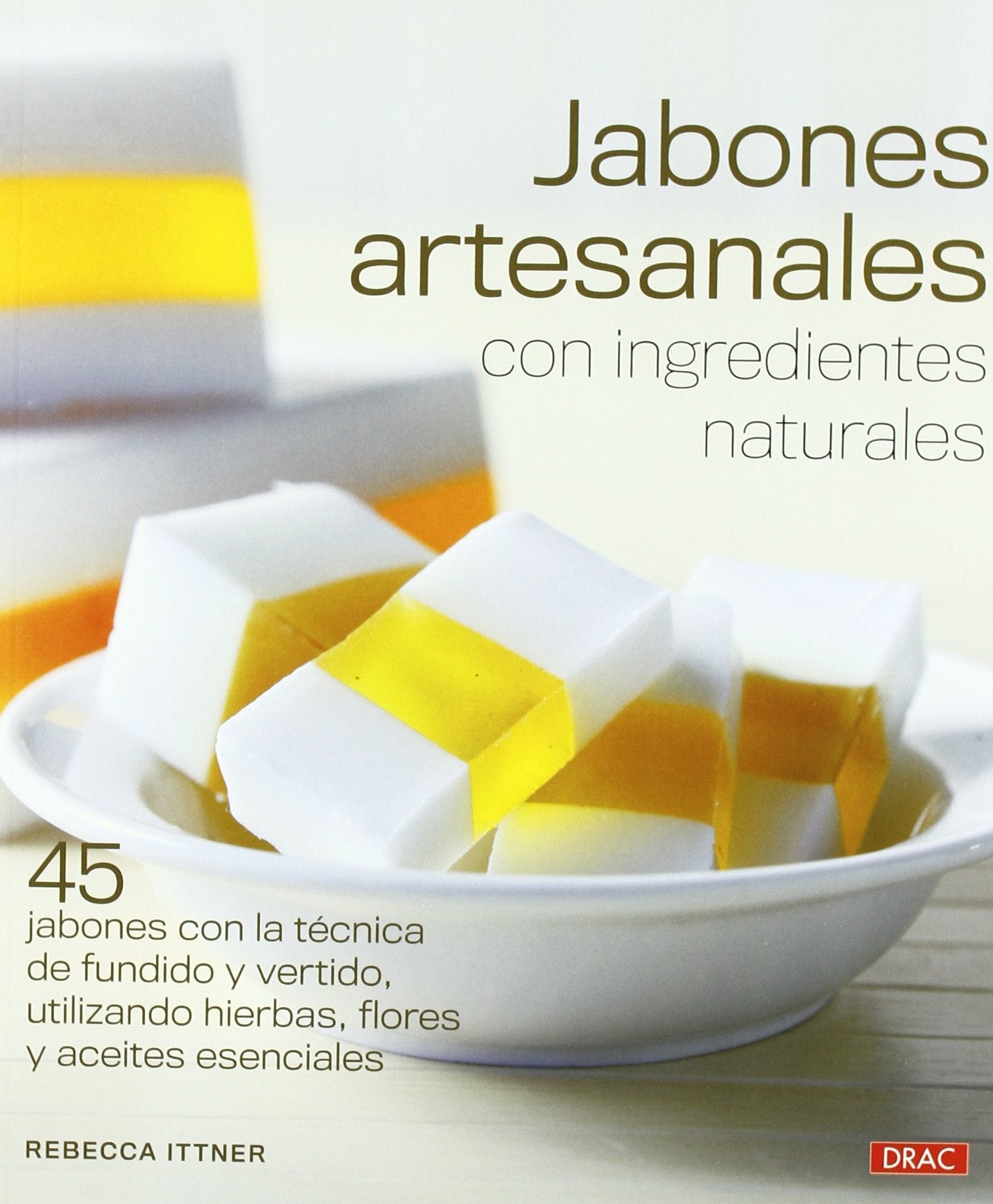 Jabones artesanales con ingredientes naturales / Soapmaking the natural way: 45 jabones con la técnica de fundido y vertido, utilizando hierbas, ... Recipes Using Herbs, Flowers + Essential Oils book