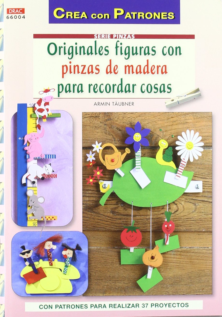 ORIGINALES FIGURAS CON PINZAS DE MADERA PARA RECORDAR COSAS: CON PATRONES PARA 37 PROYECTOS Hobbies & Crafts