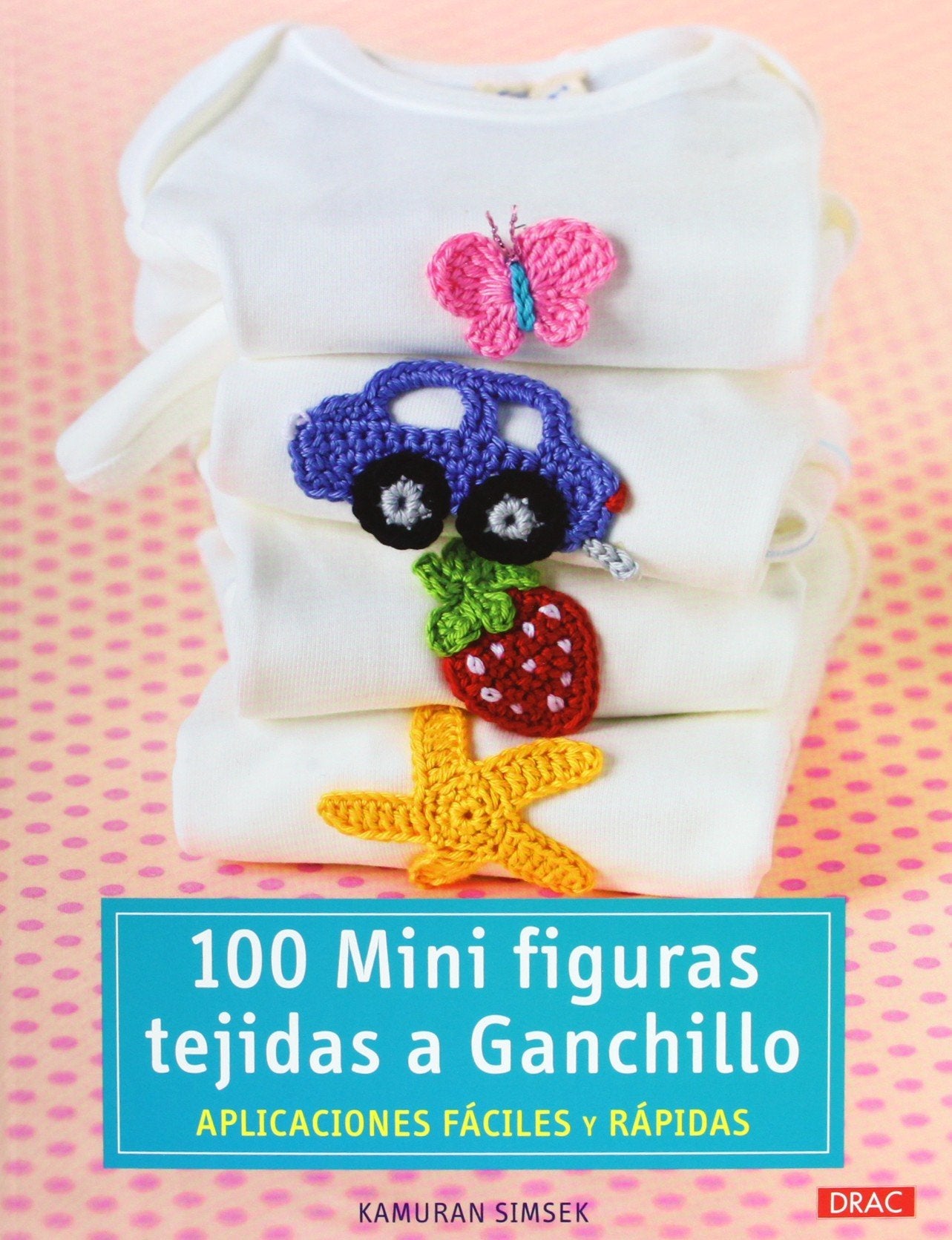100 Mini figuras tejidas a ganchillo: Aplicaciones fáciles y rápidas book