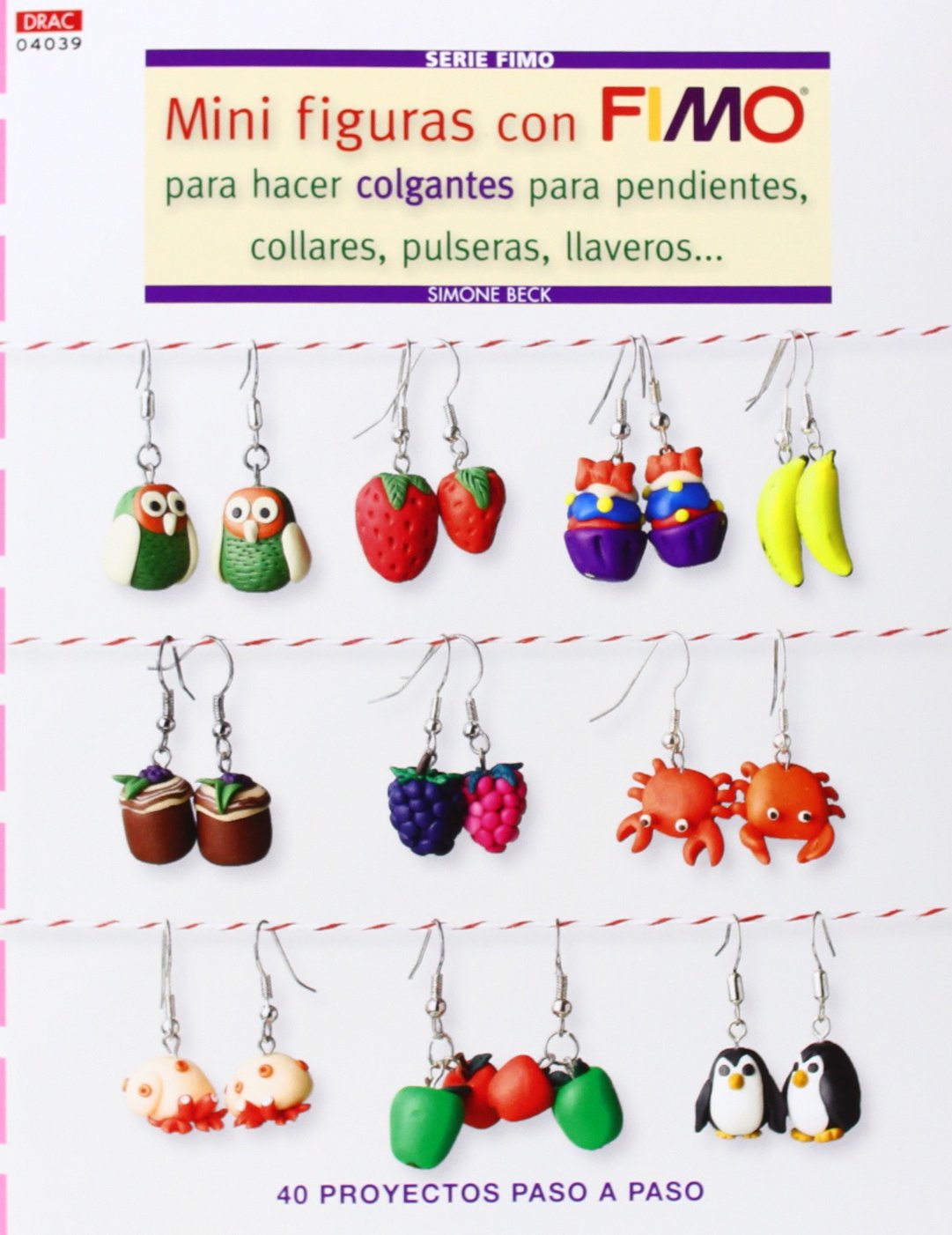 Mini Figuras con Fimo para hacer colgantes para pendientes, collares, pulseras, llaveros: 40 proyectos paso a paso book