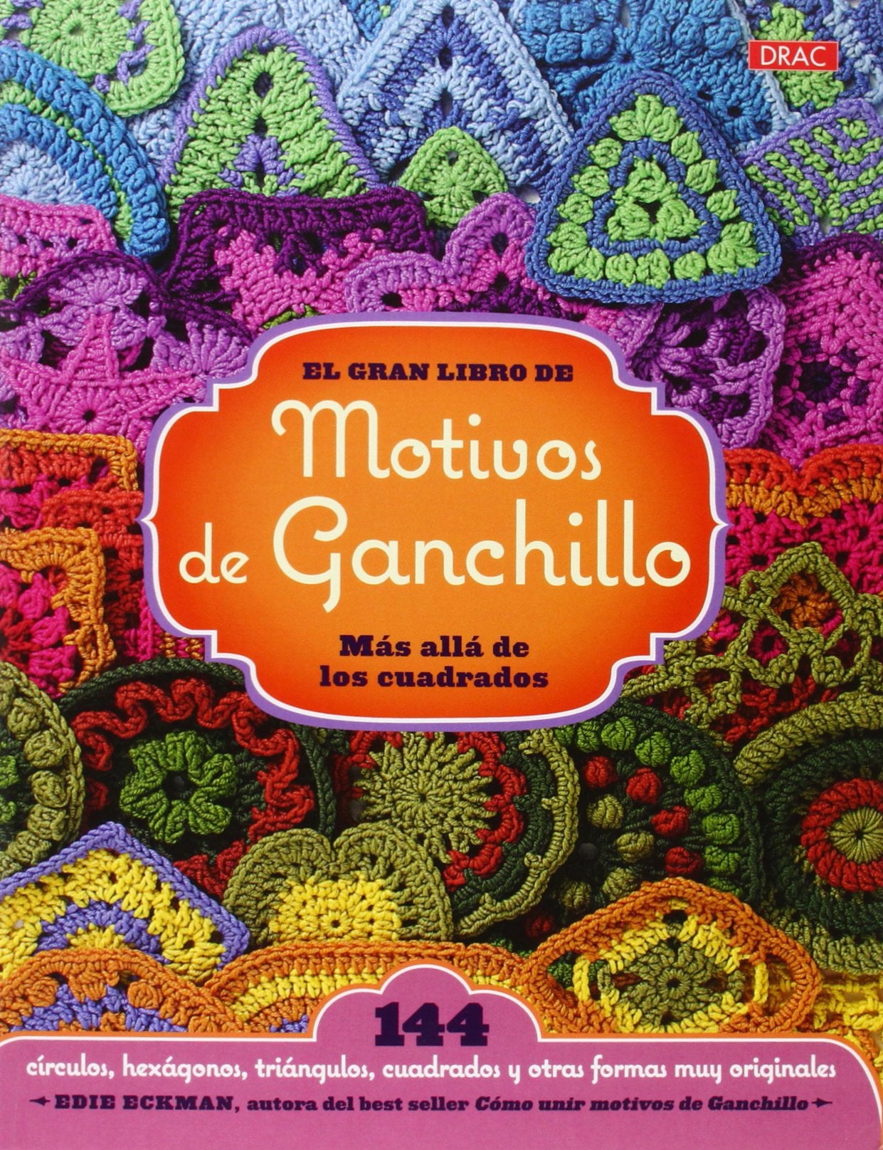 El gran libro de los motivos de ganchillo : más allá de los cuadrados : 144 círculos, hexágonos, triángulos y otras formas muy originales Social Sciences
