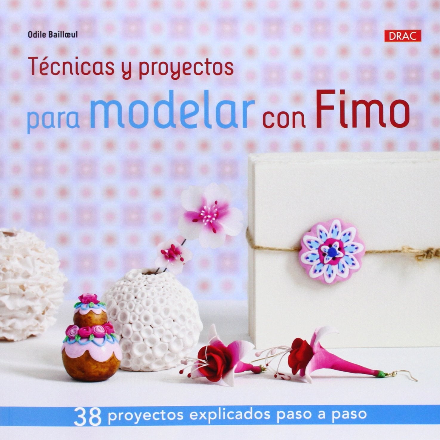Técnicas y proyectos para modelar con Fimo : 38 proyectos explicados paso a paso Social Sciences