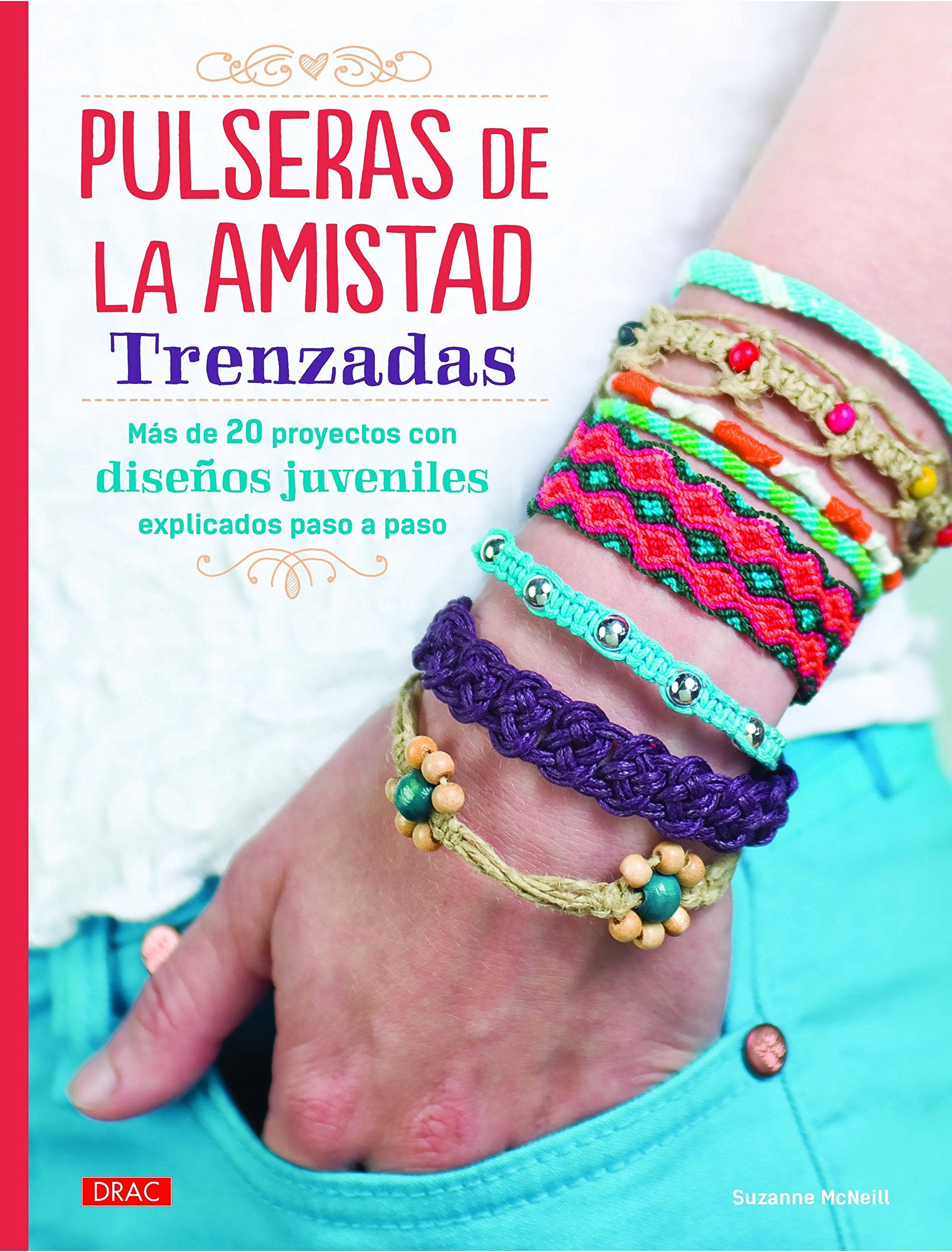 Pulseras de la amistad trenzadas : más de 20 proyectos de diseños juveniles explicados paso a paso Social Sciences