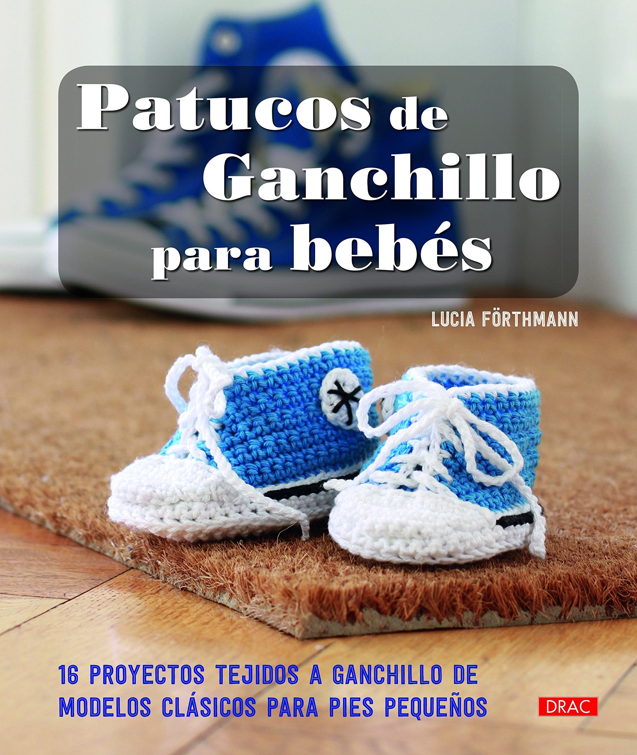 Patucos de ganchillo para bebés: 16 proyectos tejidos a ganchillo de modelos clásicos para pies pequeños book