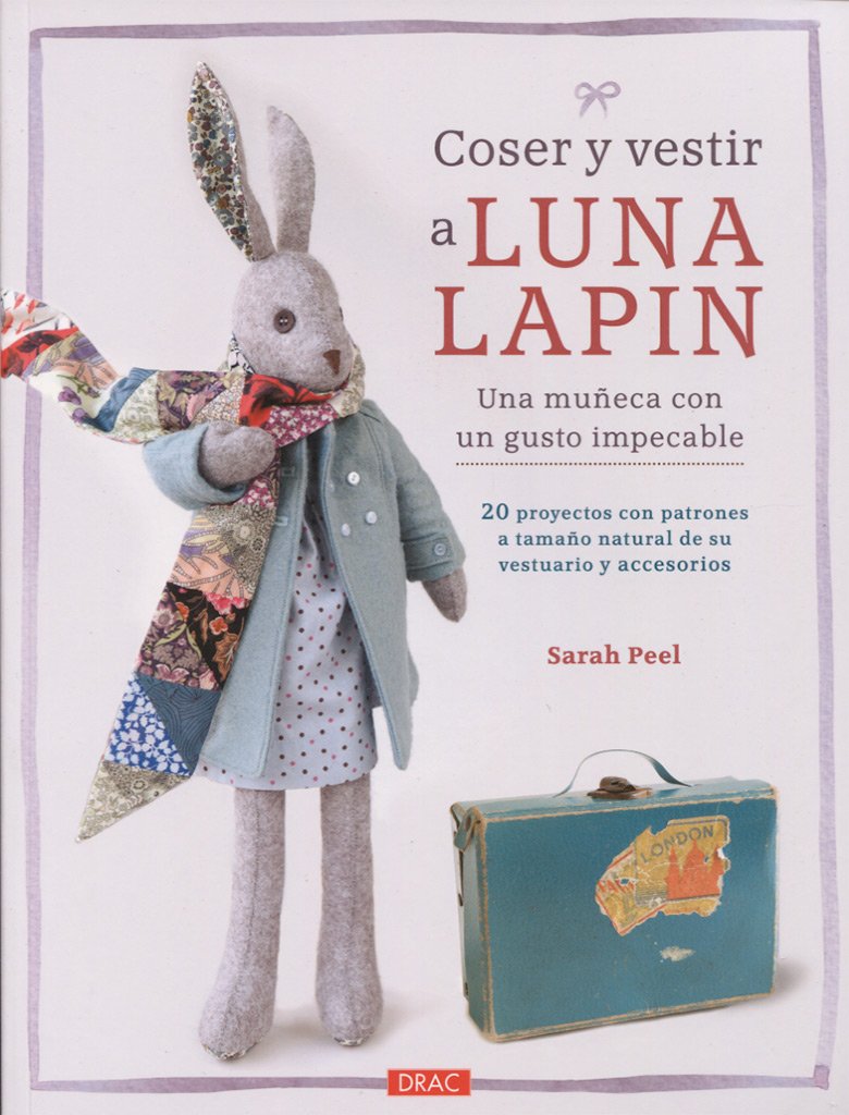 Coser y vestir a Luna Lapin : una muñeca con un gusto impecable : 20 proyectos con patrones a tamaño natural de su vestuario y accesorios Social Sciences