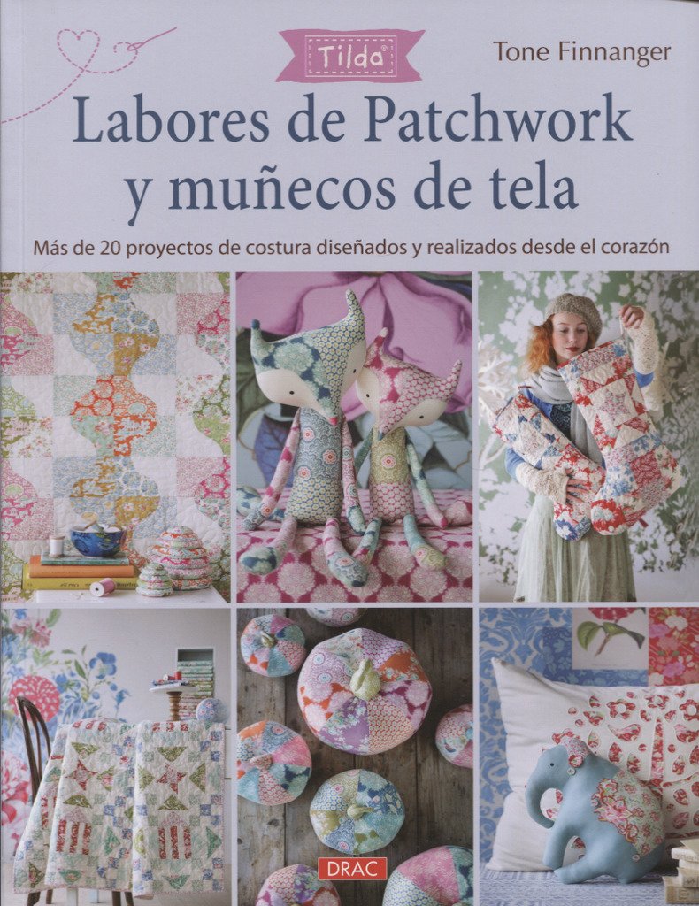 Labores de patchwork y muñecos de tela Tilda : más de 20 proyectos de costura diseñados y realizados desde el corazón: Más d e20 proyecos de costura diseñados y realizados desde el corazón Social Sciences