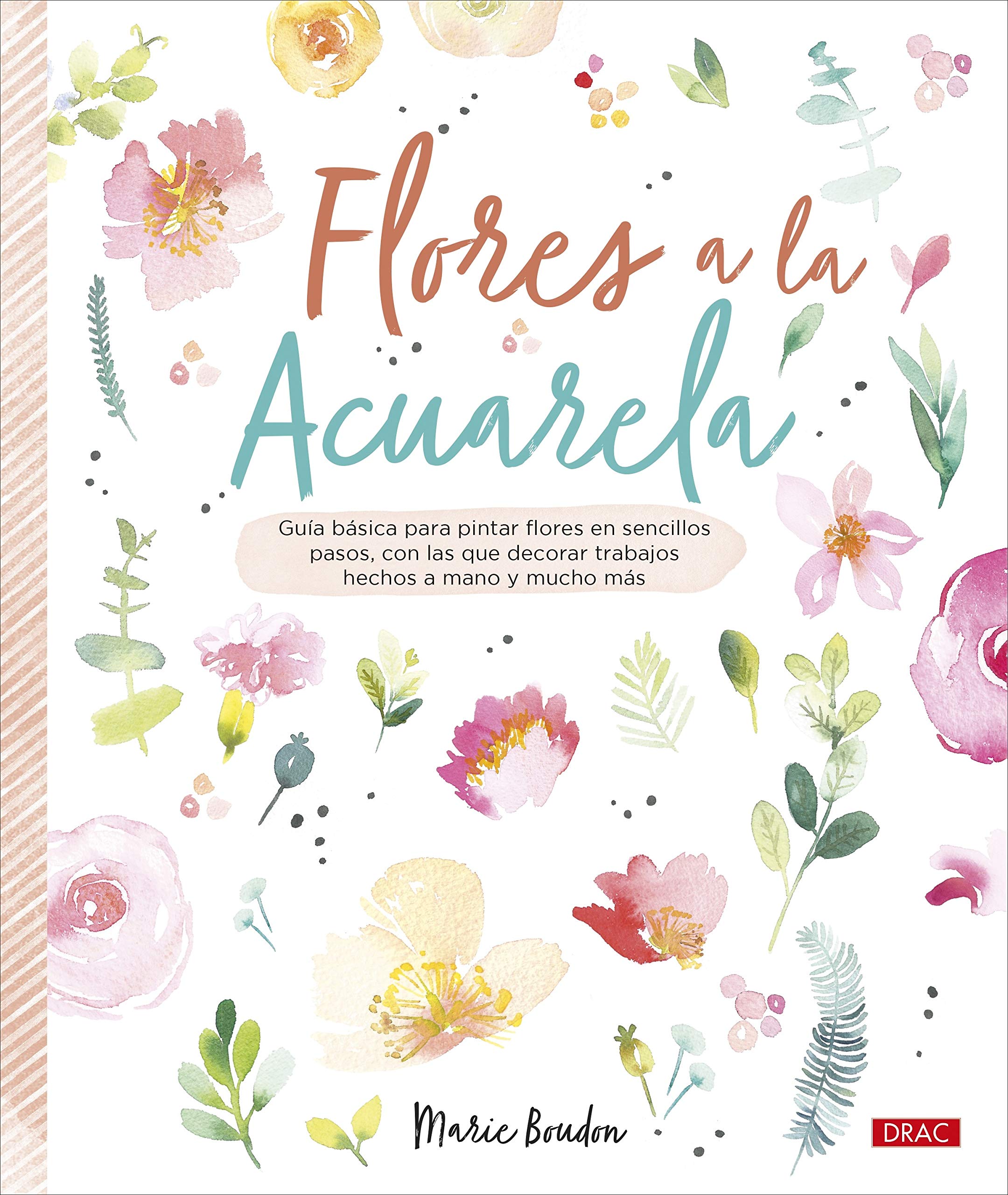 Flores a la acuarela: Guía básica para pintar flores en sencillos pasos, con los que decorar trabajos hechos a mano y mucho más book