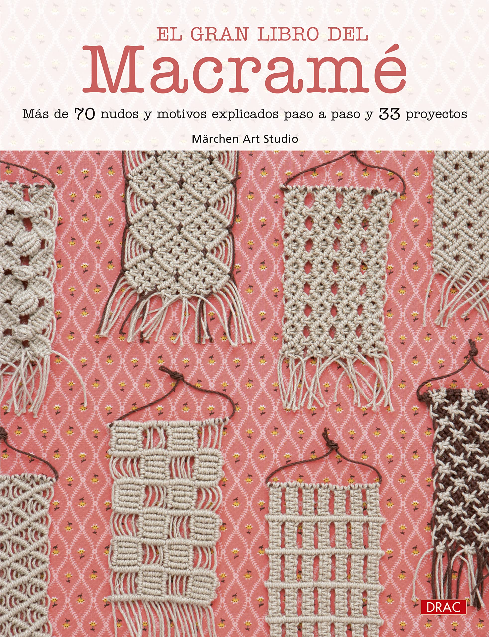 El gran libro del macramé: Más de 70 nudos y motivos explicados paso a paso y 33 proyectos Film, Art & Culture