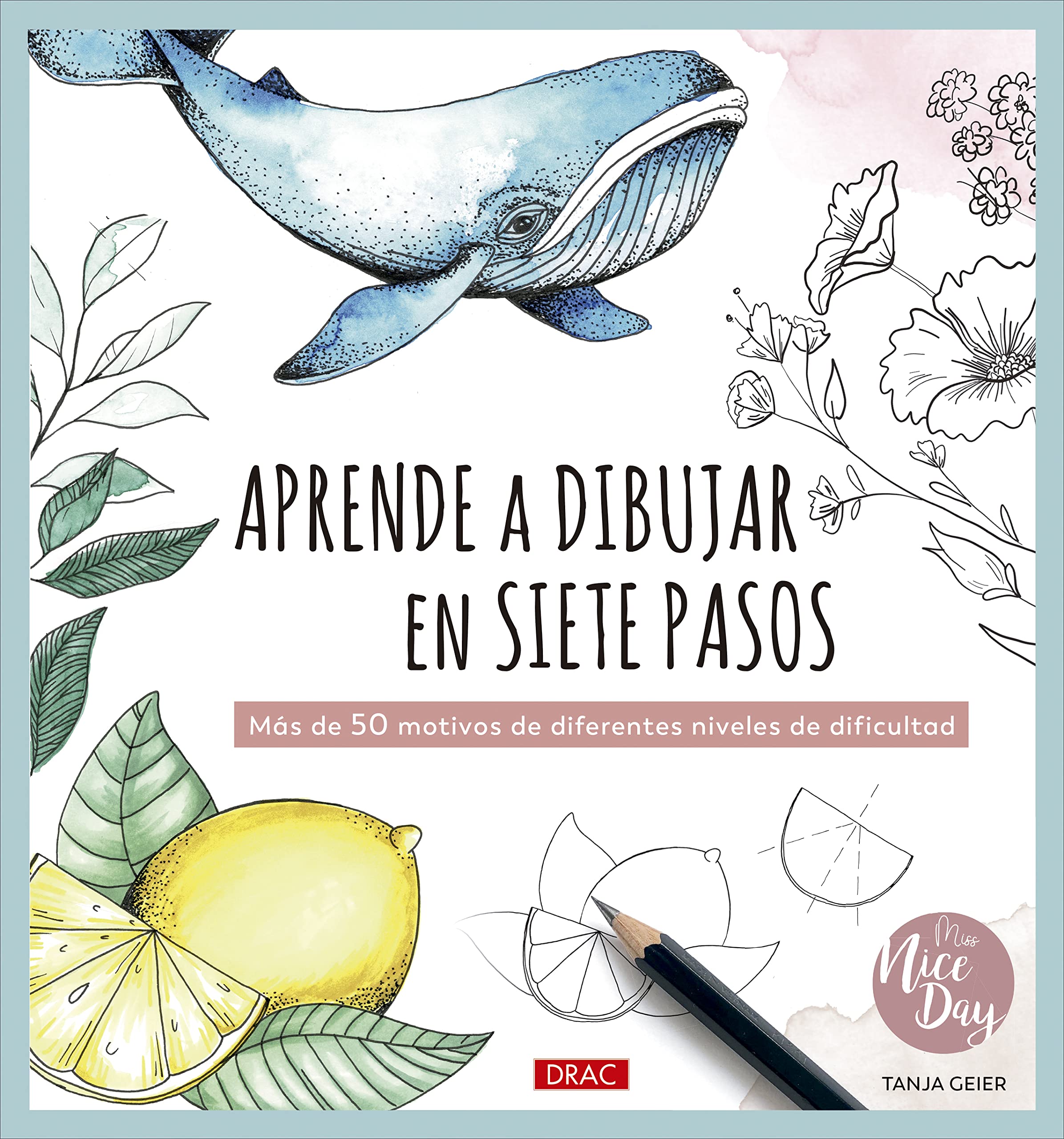 Aprende a dibujar en siete pasos: Más de 50 motivos de diferentes niveles de dificultad Arts & Music