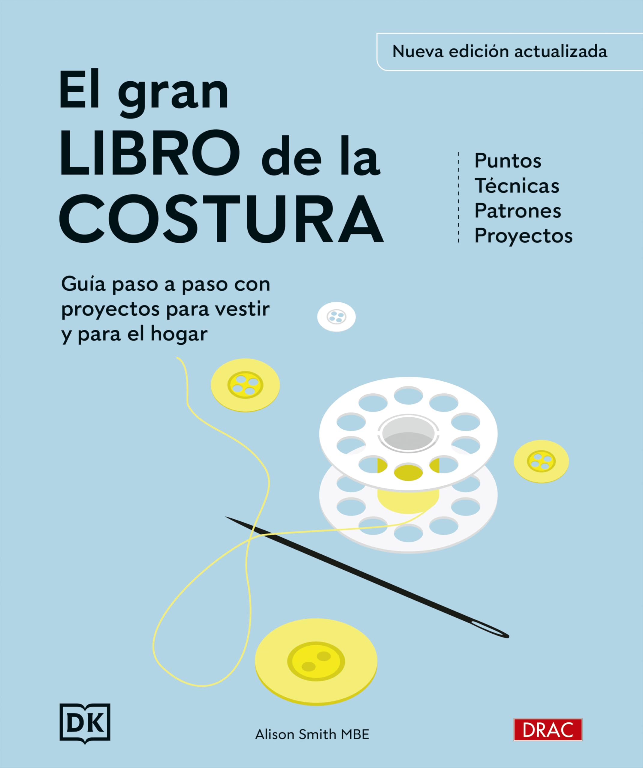 El gran libro de la costura. Nueva edición actualizada: Guía paso a paso con proyectos para vestir y para el hogar. Puntos. Técnicas. Patrones. Proyectos Hobbies & Crafts