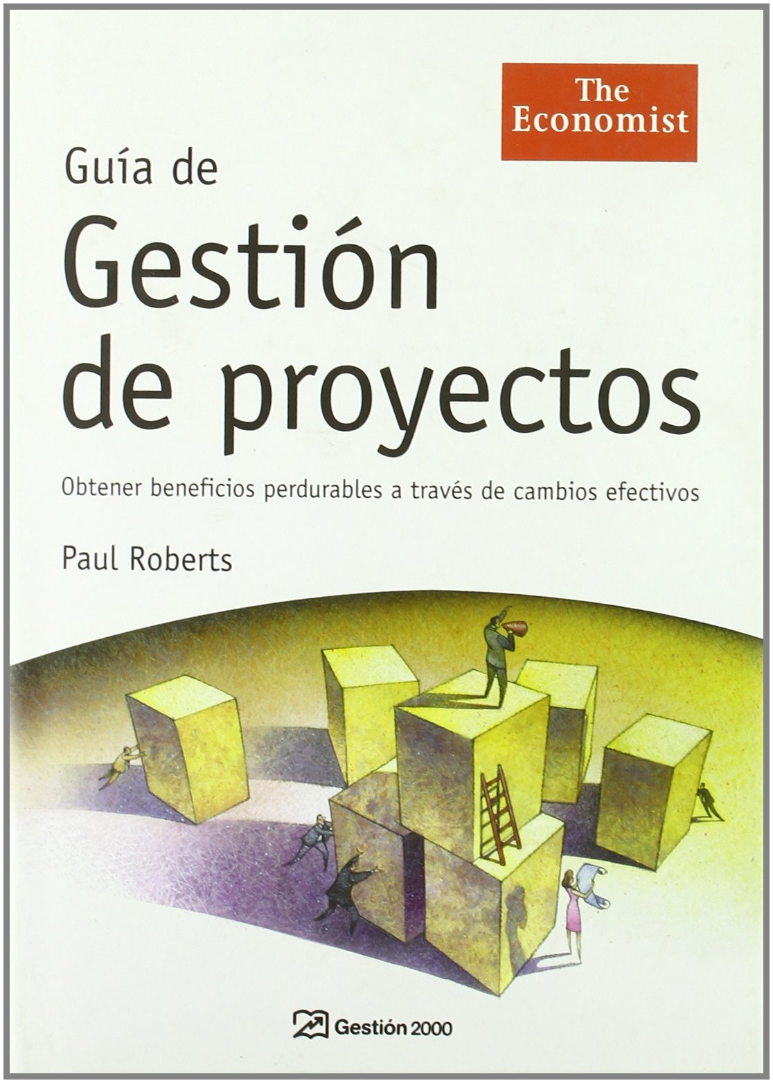 Guía de gestión de proyectos: Obtener beneficios perdurables a través de cambios efectivos (THE ECONOMIST, Band 1) Business & Technology