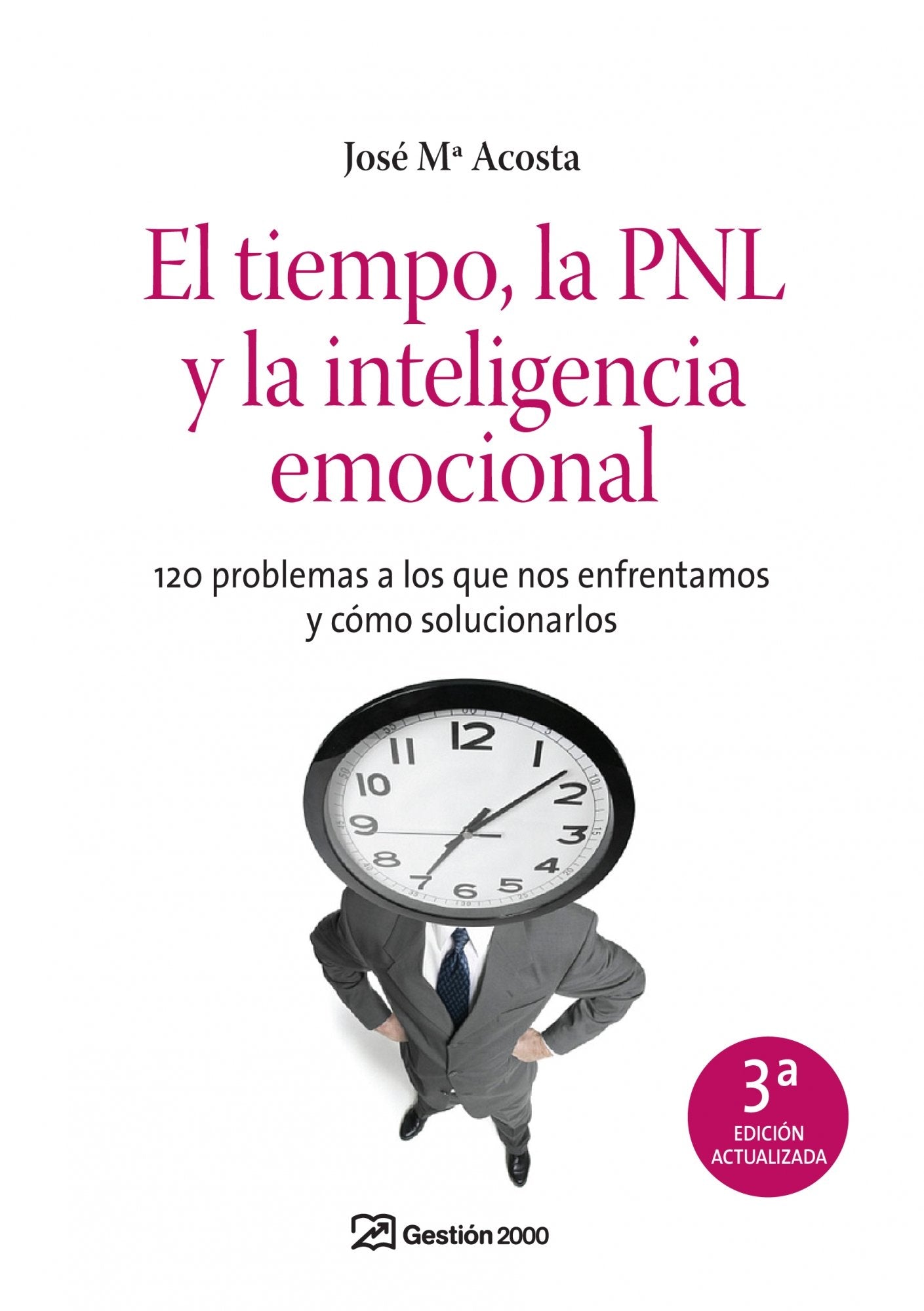 El tiempo, la PNL y la inteligencia emocional : 122 problemas a los que no enfrentamos y cómo solucionarlos: 120 problemas a los que nos enfrentamos y cómo solucinarlos (HABILIDADES DIRECTIVAS) Business, Finance & Career