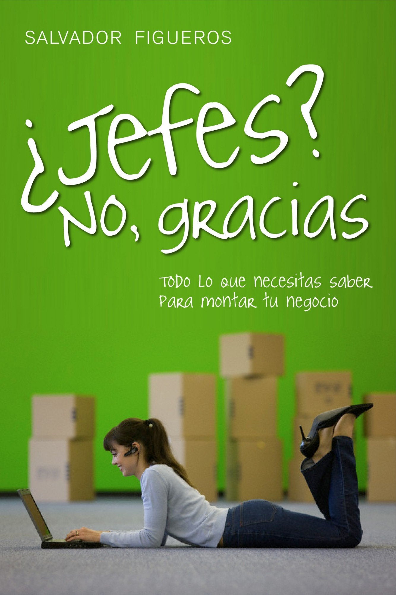 ¿Jefes? No, gracias: Todo lo que necesitas saber para montar tu negocio book