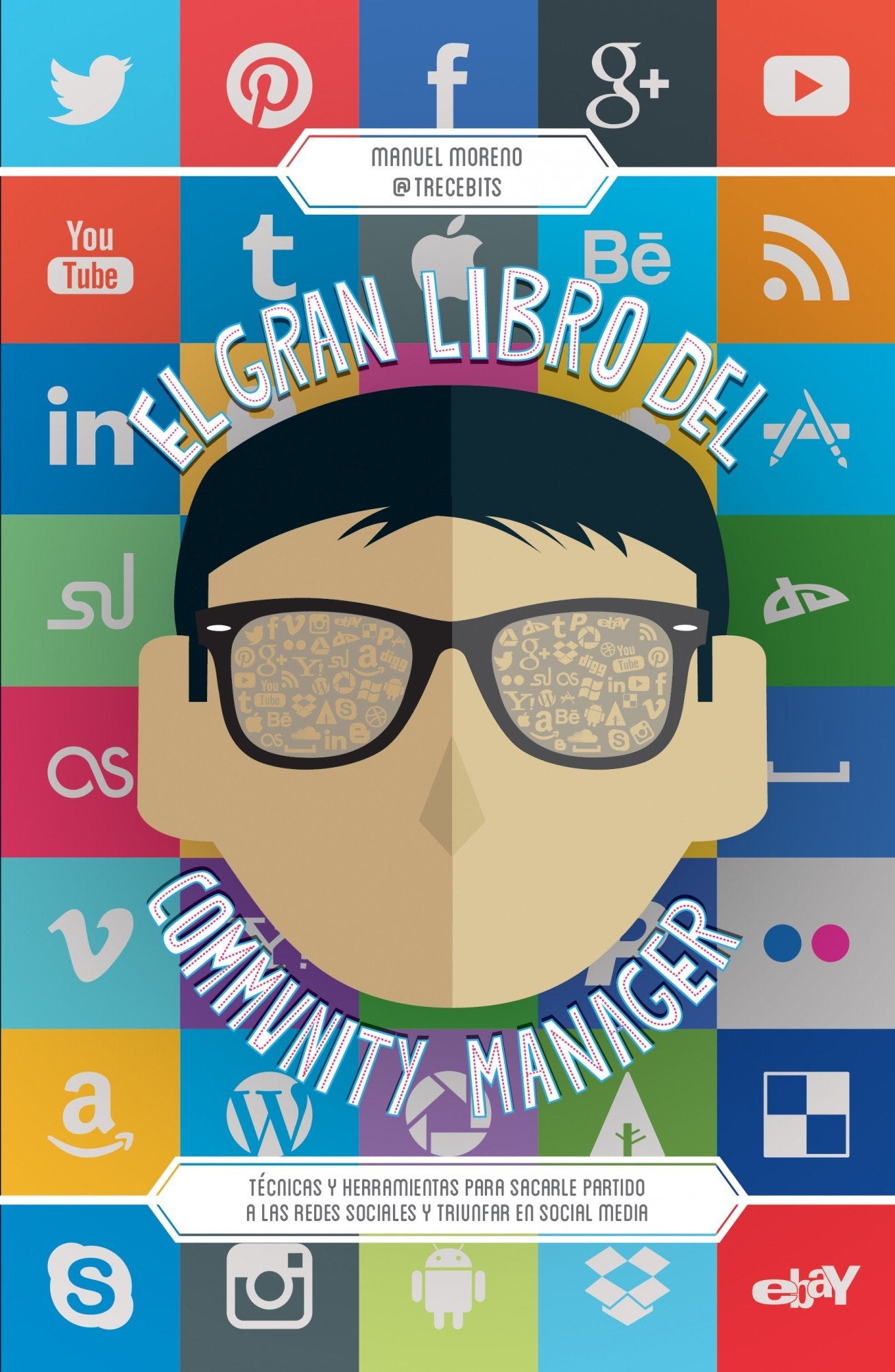 El gran libro del community manager : técnicas y herramientas para sacarle partido a las redes sociales y triunfar en social media (MARKETING Y VENTAS) Business, Finance & Career