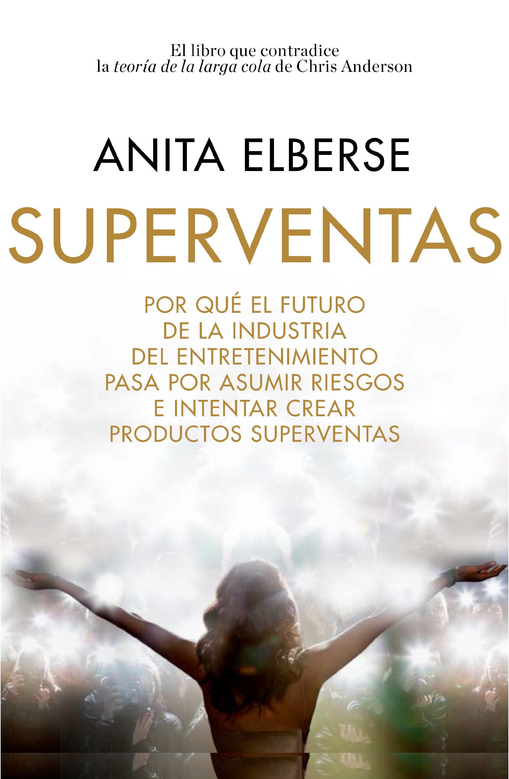 Superventas : por qué el futuro de la industria del entretenimiento pasa por asumir riesgos e intentar crear productos superventas (Gestión 2000) Business, Finance & Career