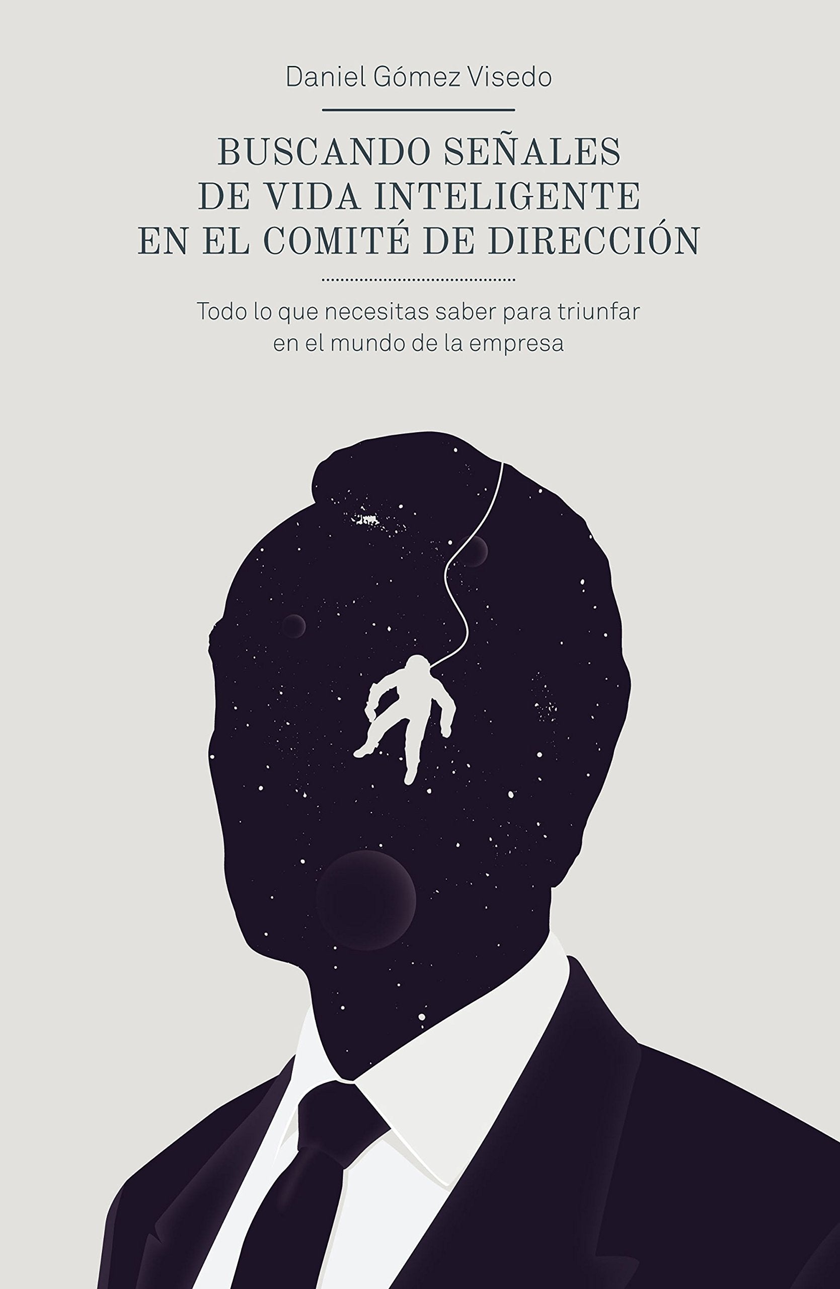 Buscando señales de vida inteligente en el comité de dirección : todo lo que necesitas saber para triunfar en el mundo de la empresa (Gestión 2000) Business, Finance & Career