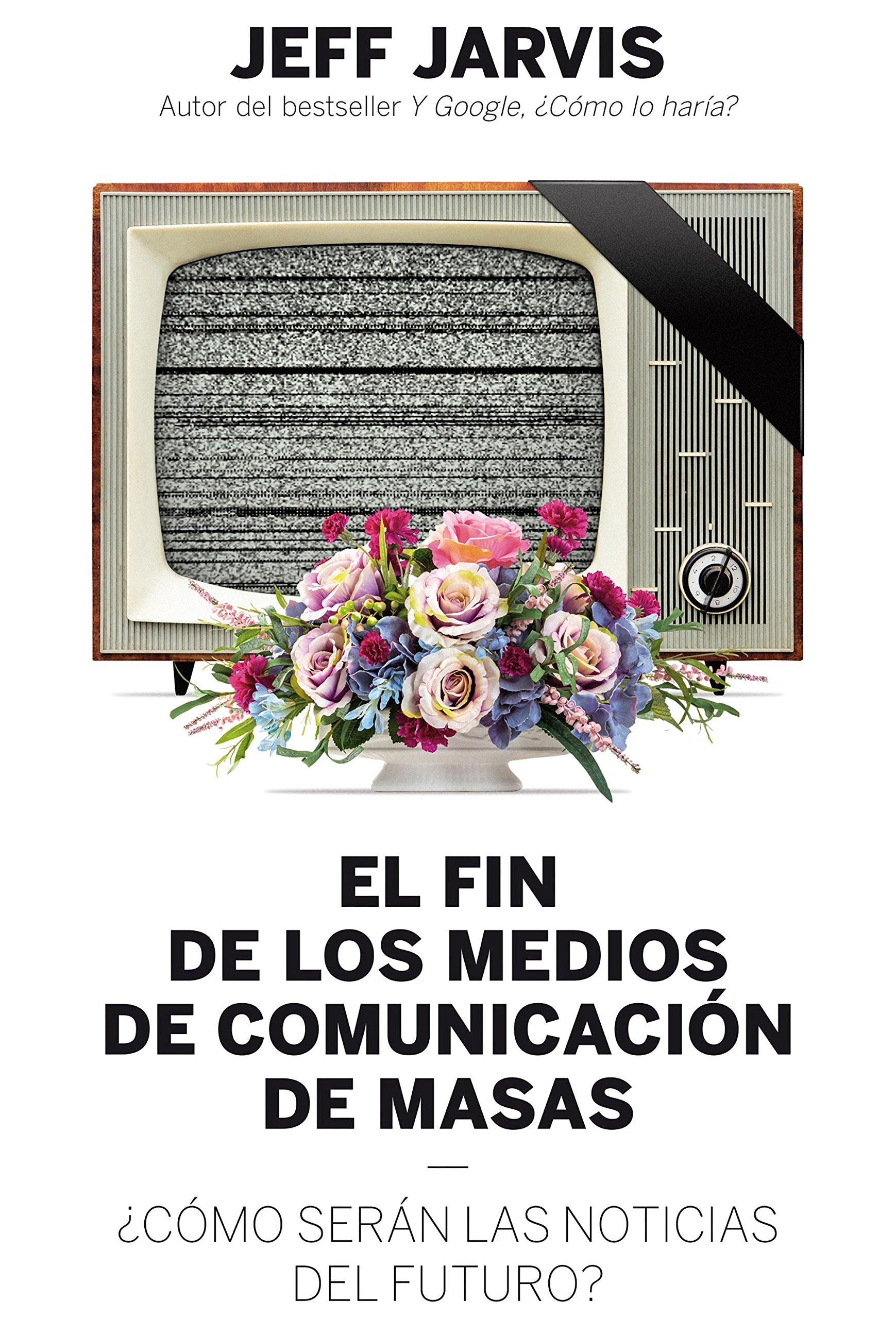 El fin de los medios de comunicación de masas : ¿cómo serán las noticias del futuro? (Gestión 2000) Media & Communication
