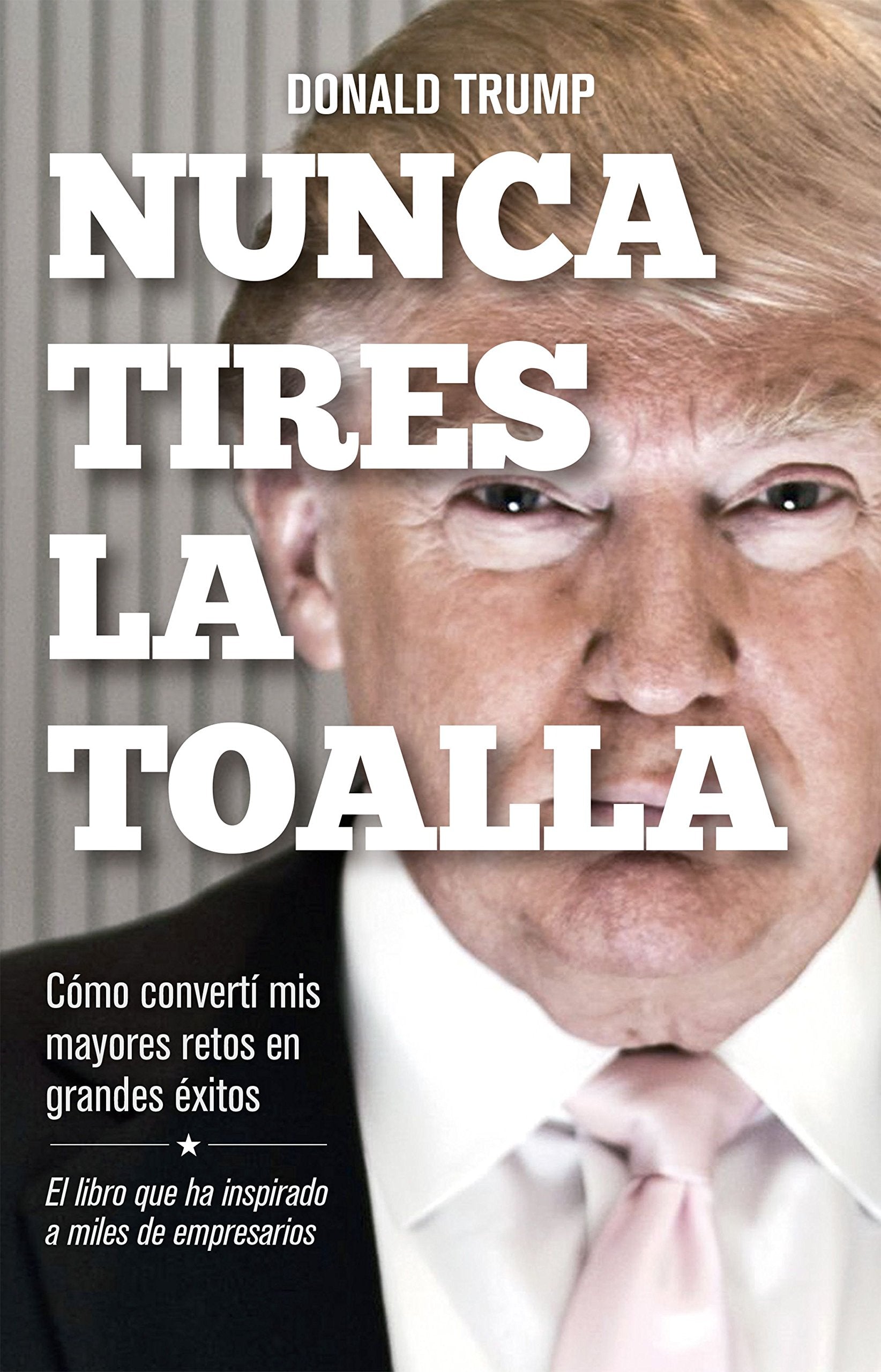 Nunca tires la toalla: Cómo convertí mis mayores retos en grandes éxitos book