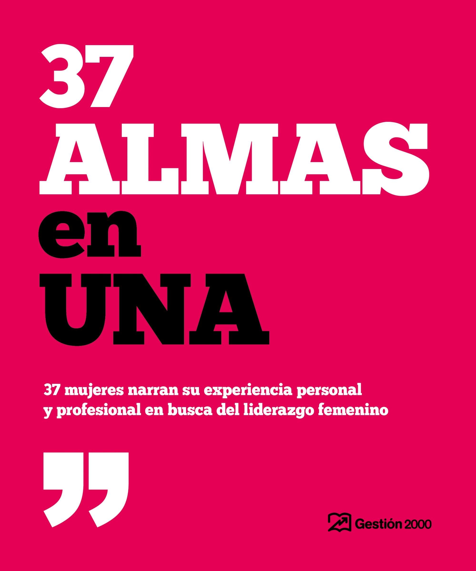 37 almas en una : 37 mujeres narran su experiencia personal y profesional en busca del liderazgo femenino Business, Finance & Career