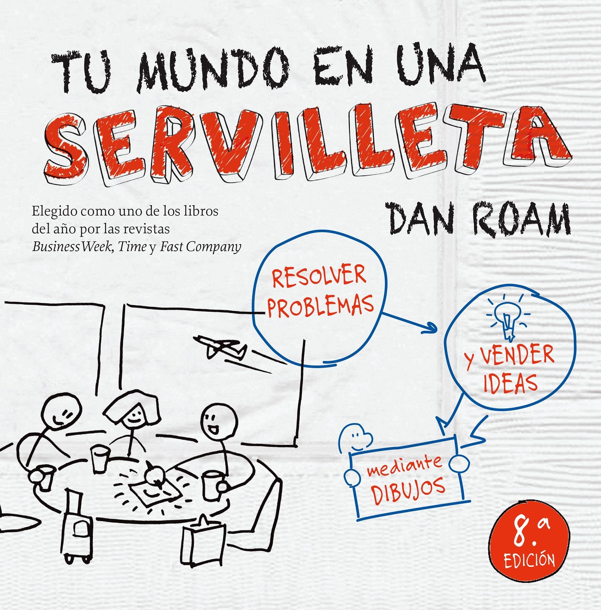 Tu mundo en una servilleta : resolver problemas y vender ideas mediante dibujos Business, Finance & Career