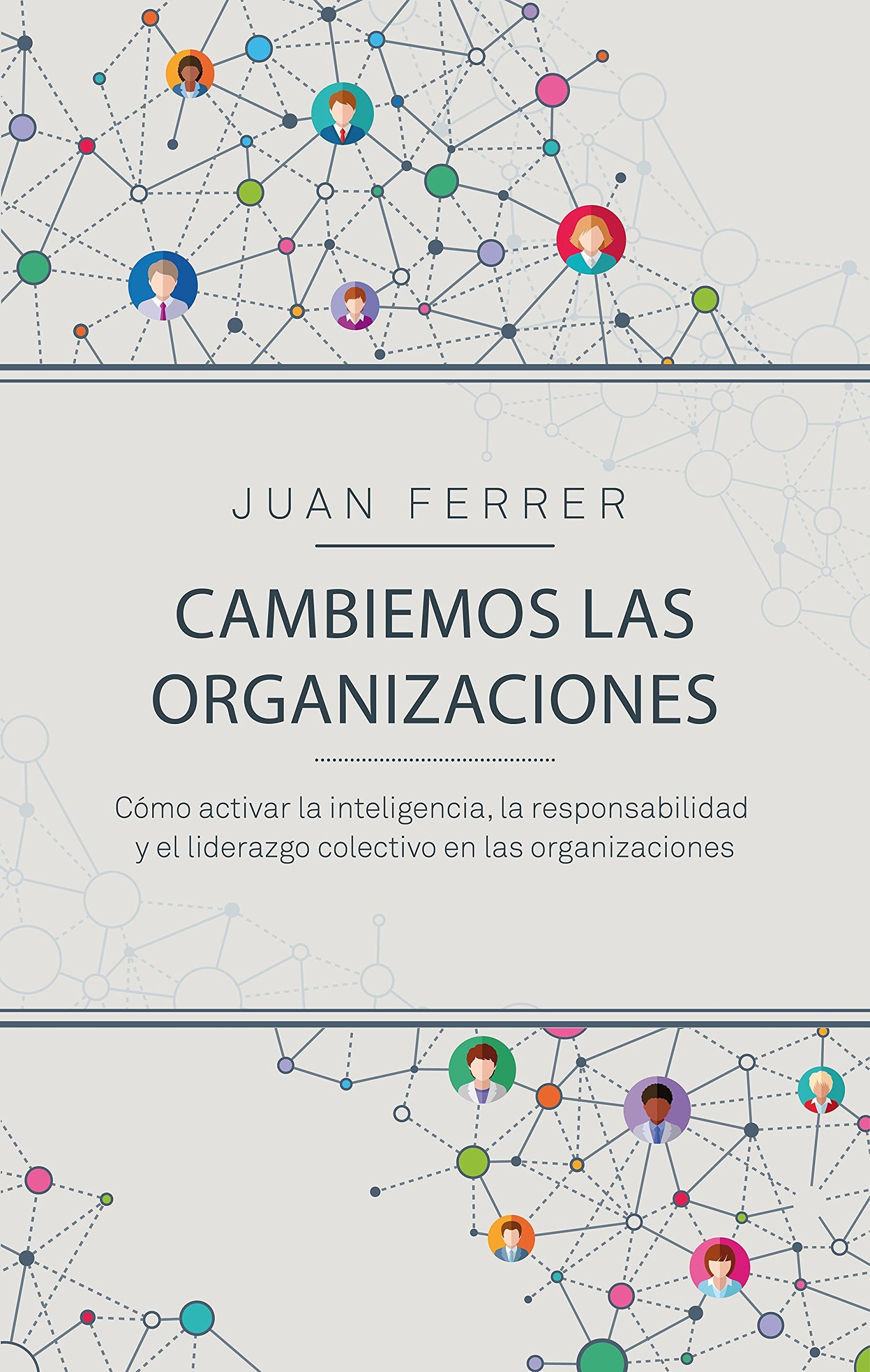 Cambiemos las organizaciones: Cómo activar la inteligencia, la responsabilidad y el liderazgo colectivo en las organizaciones (COLECCION GESTION 2000) Business, Finance & Career