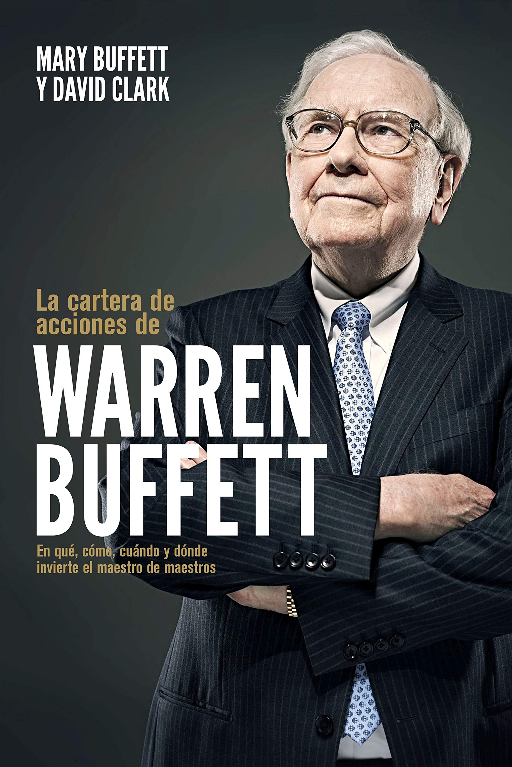 La cartera de acciones de Warren Buffett: En qué, cómo, cuándo y dónde invierte el maestro de maestros book