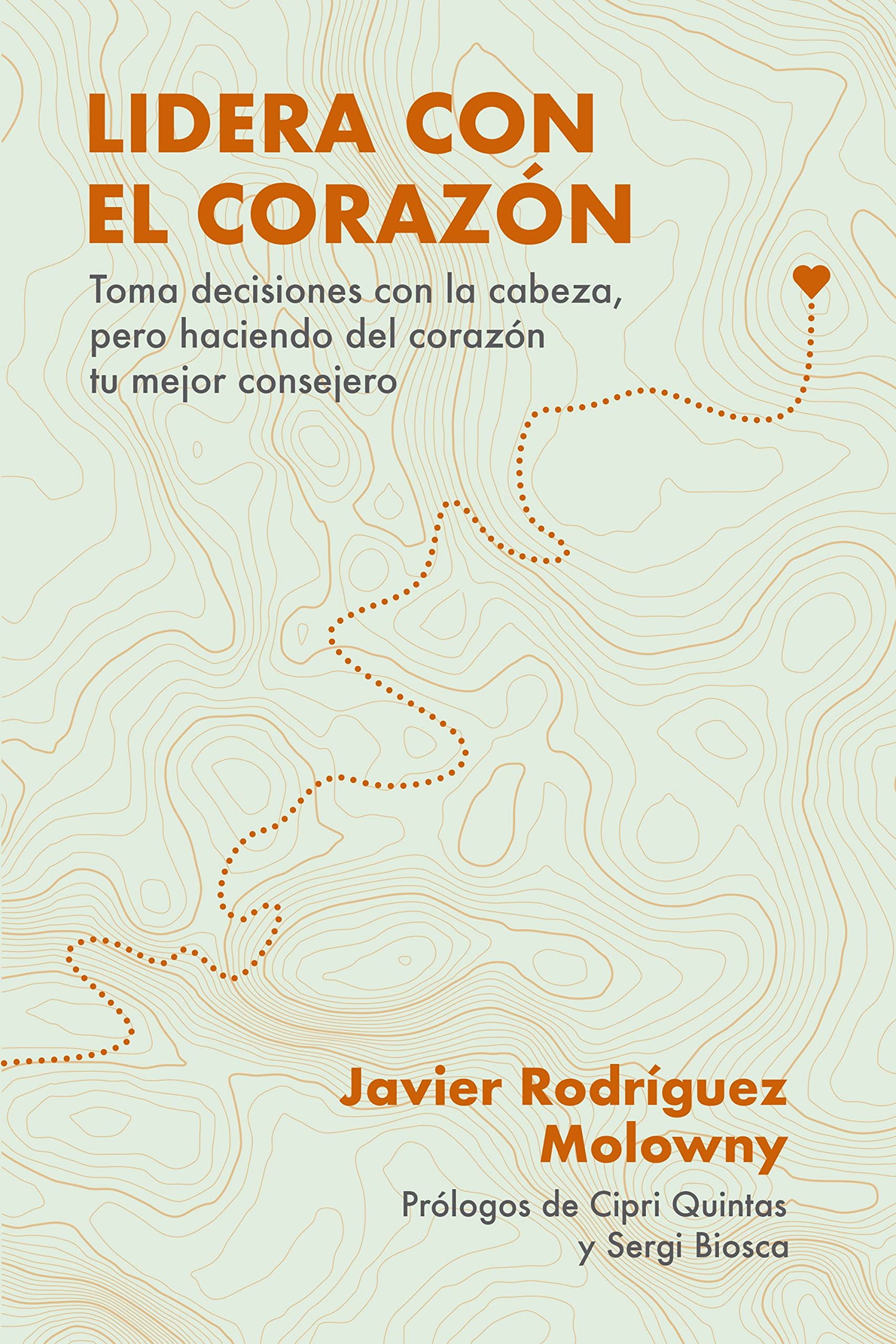 Lidera con el corazón: Toma decisiones con la cabeza, pero haciendo del corazón tu mejor consejero book