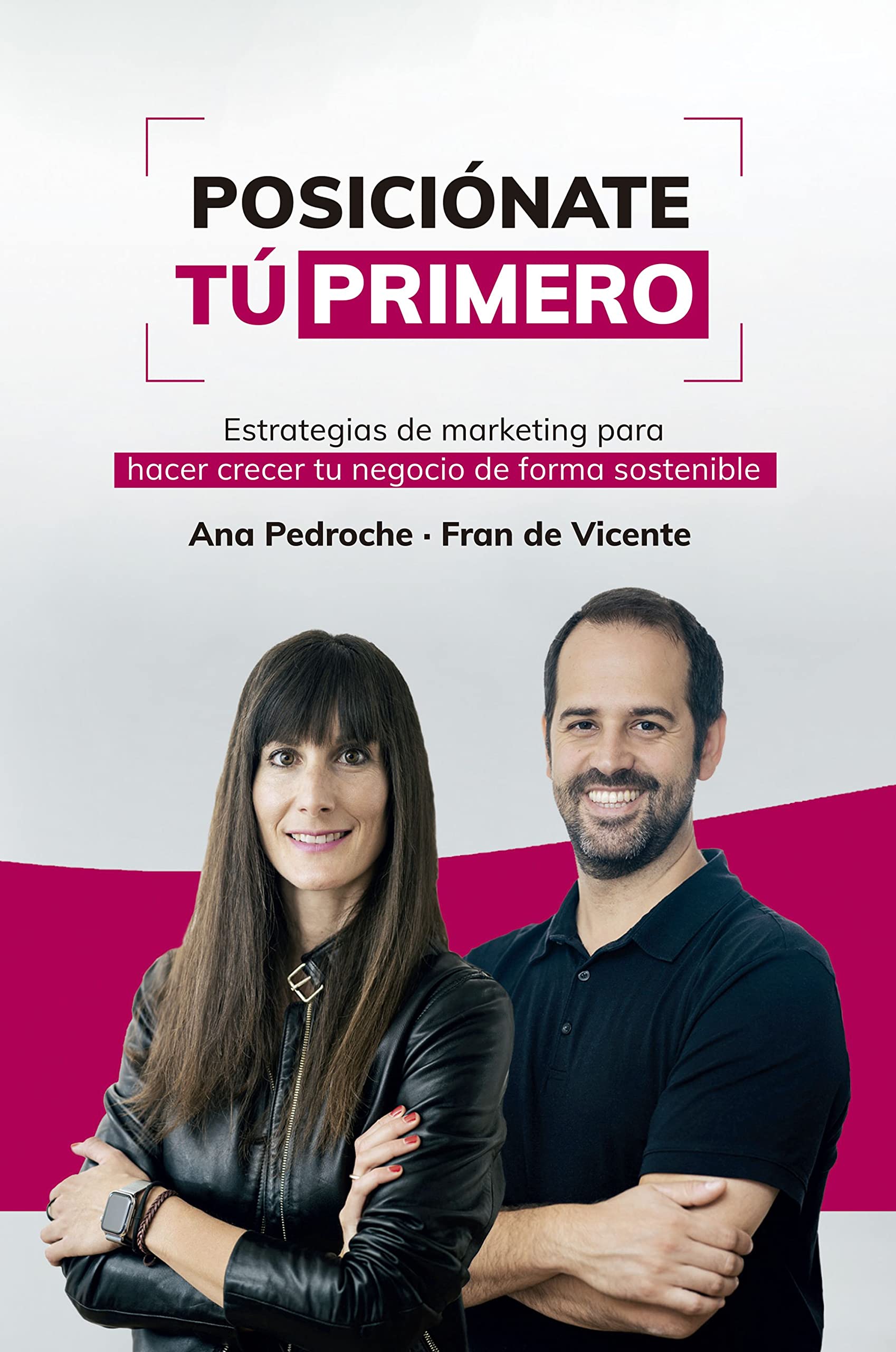 Posiciónate Tú Primero: Estrategias de marketing para hacer crecer tu negocio de forma sostenible book