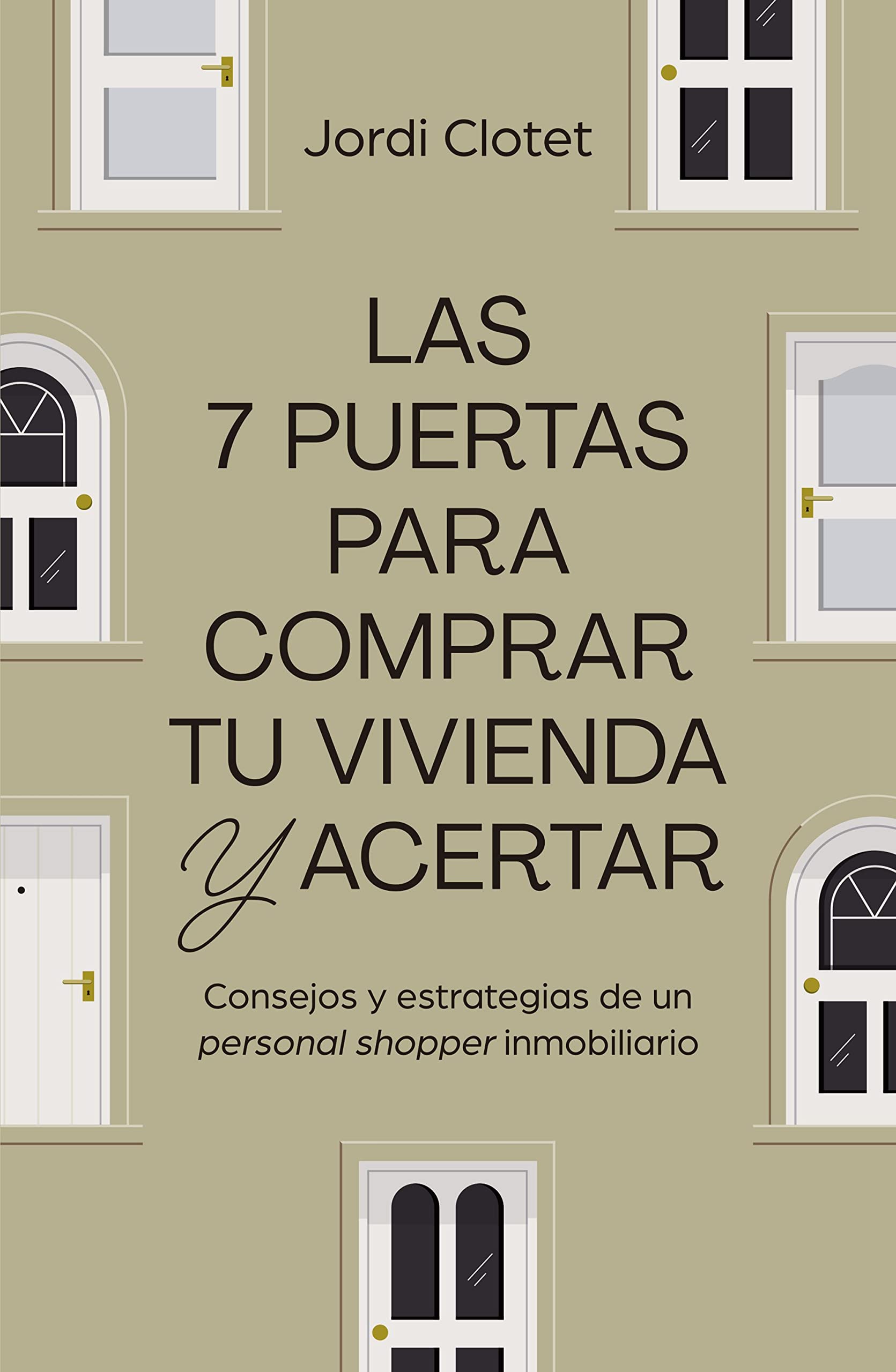 Las 7 puertas para comprar tu vivienda y acertar: Consejos y estrategias de un "personal shopper" inmobiliario (Gestión 2000) Business, Finance & Career