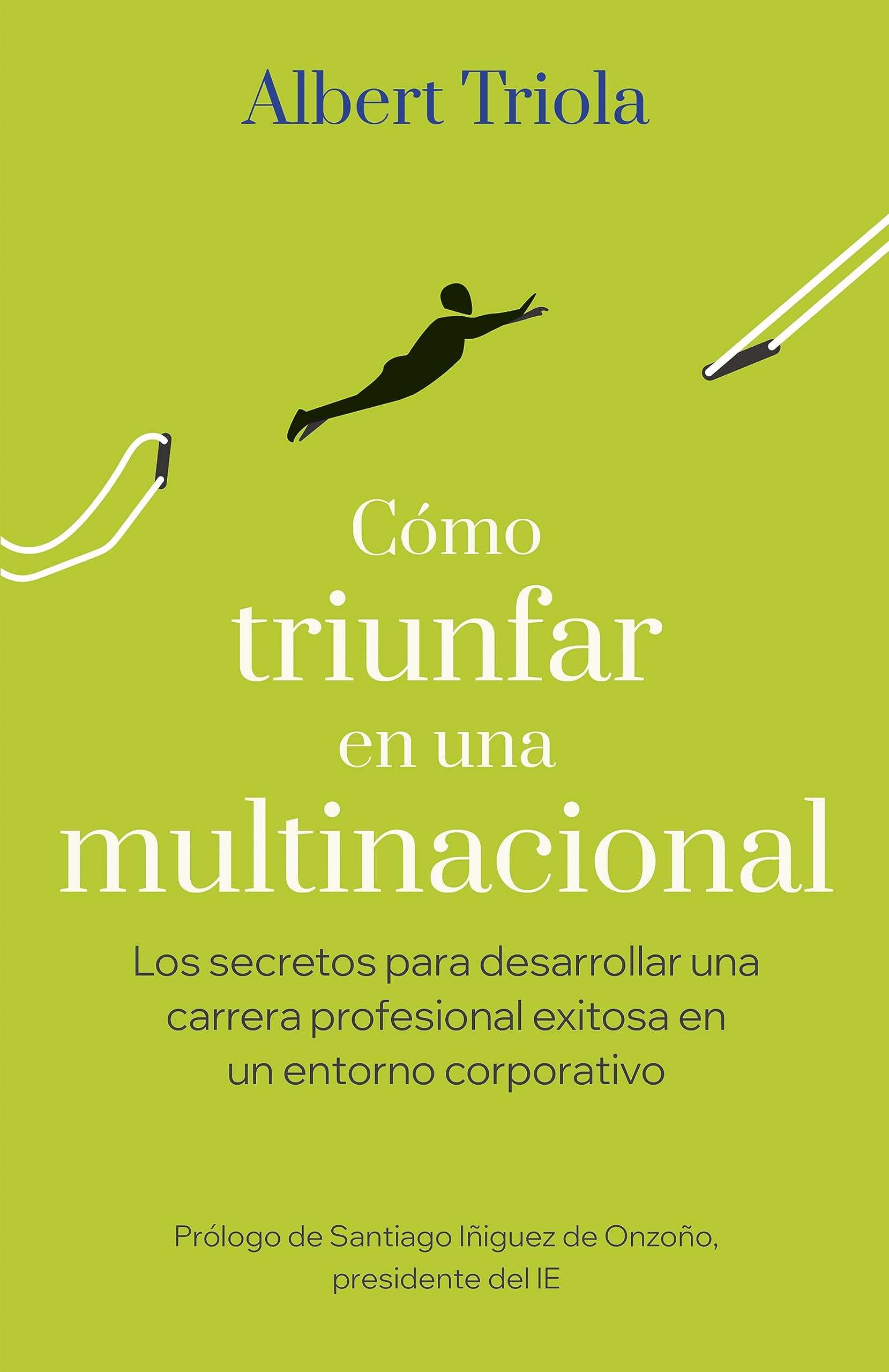 Cómo triunfar en una multinacional: Los secretos para desarrollar una carrera profesional exitosa en un entorno corporativo (Gestión 2000) Business, Finance & Career