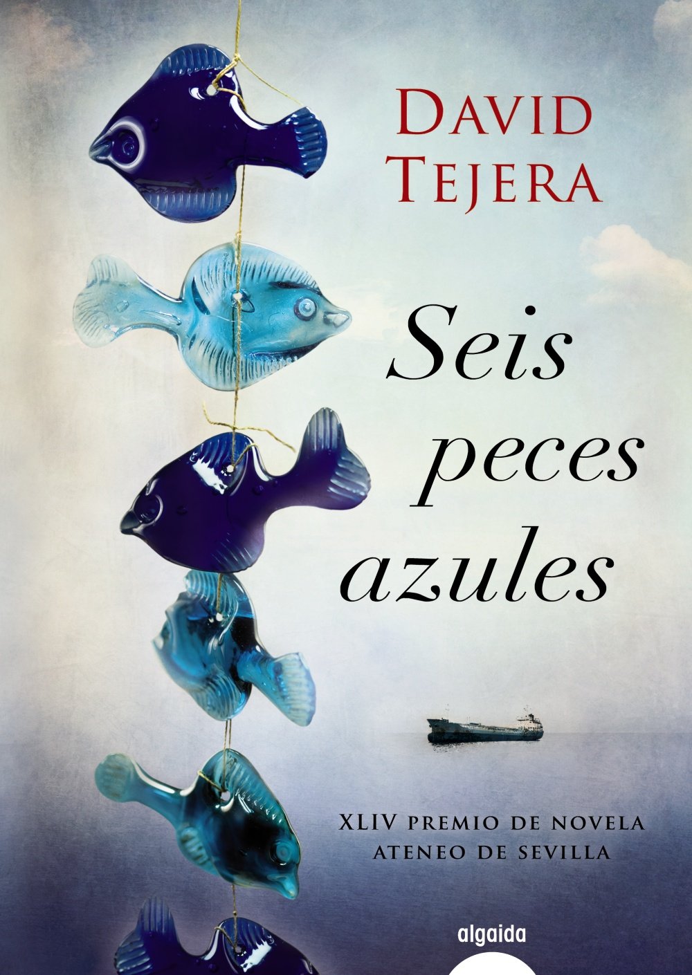 Seis peces azules (ALGAIDA LITERARIA - PREMIO ATENEO DE SEVILLA) Contemporary literature