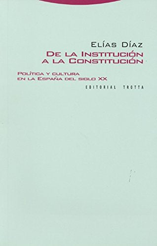 De la institución a la constitución: Política y cultura en la España del siglo XX book