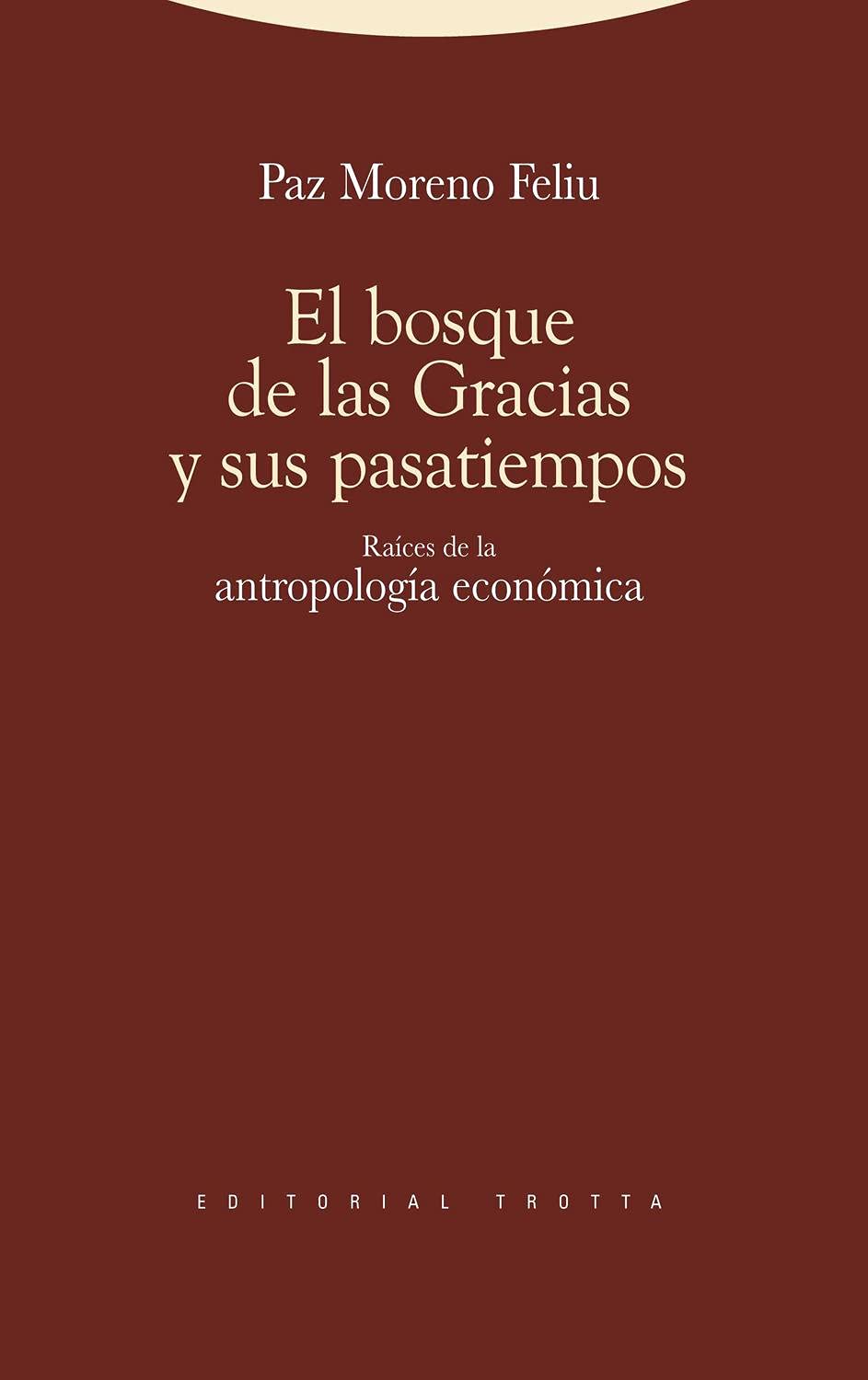 El bosque de las gracias y sus pasatiempos : raíces de la antropología económica (Estructuras y Procesos. Antropología) Social Sciences