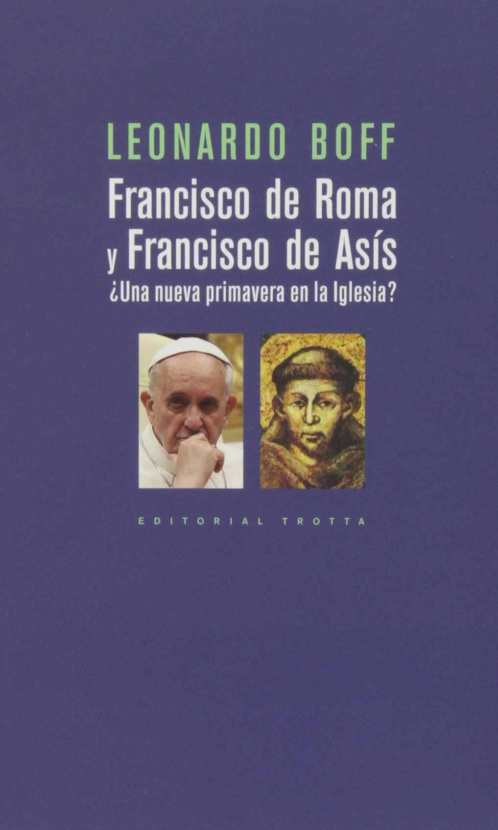 Francisco de Roma y Francisco de Asís : ¿una nueva primavera en la iglesia? book