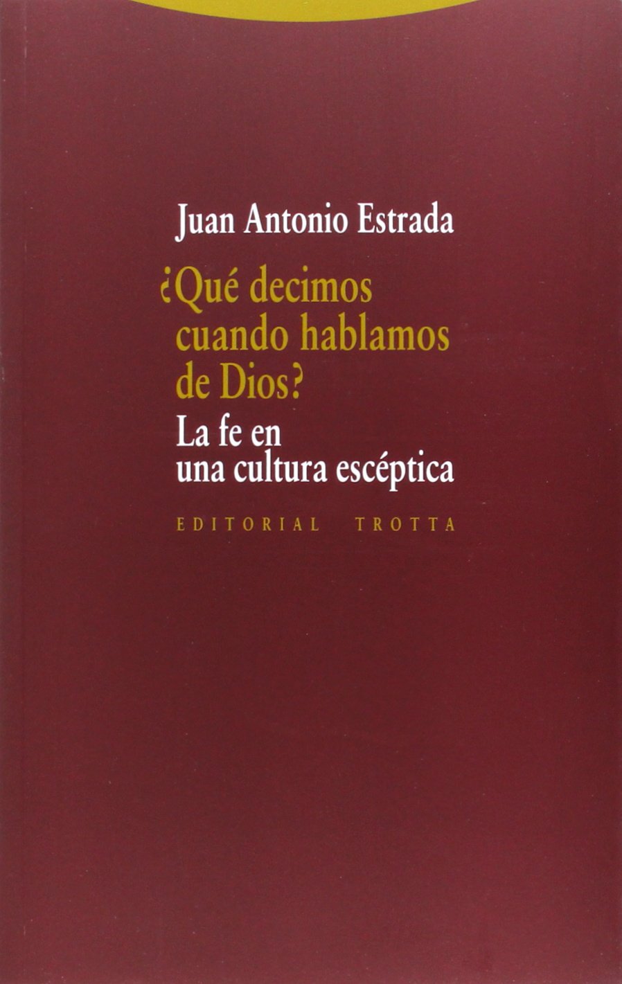 ¿Qué decimos cuando hablamos de Dios? : la fe en la cultura escéptica book