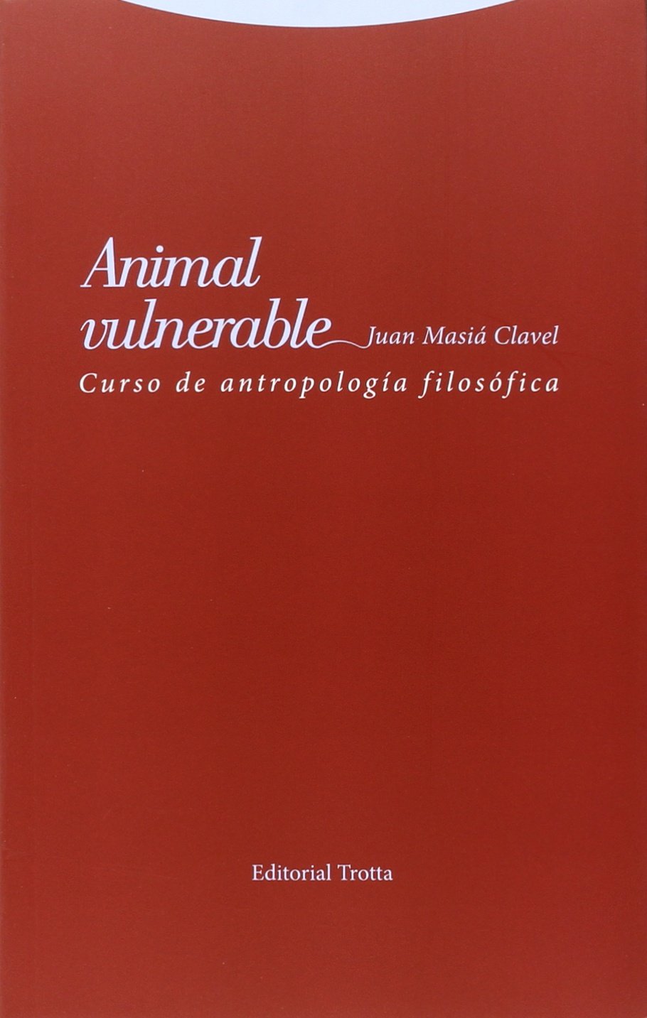 Animal vulnerable : curso de antropología filosófica (Estructuras y procesos. Filosofía) Social Sciences