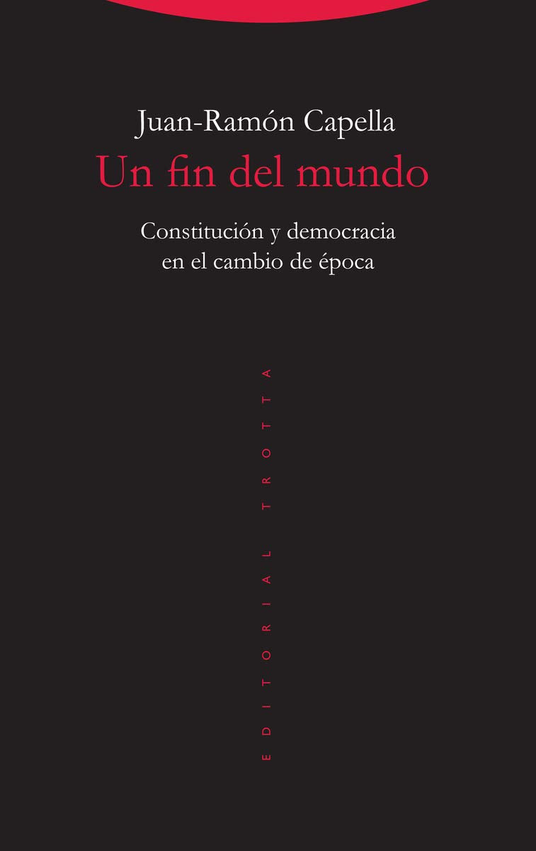 Un fin del mundo : constitución y democracia en el cambio de época (Estructuras y procesos. Derecho) Law